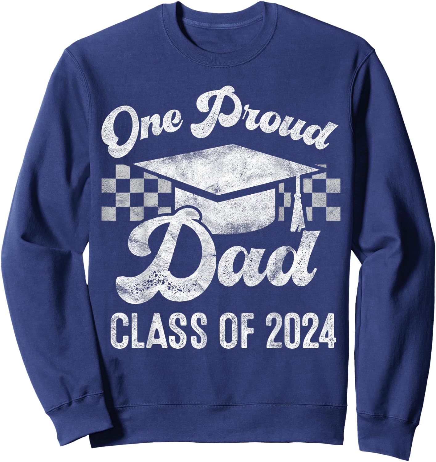 One Proud Dad of 2024 Graduate Senior 24 Graduation Gift Sweatshirt - Sweatshirt | Navy