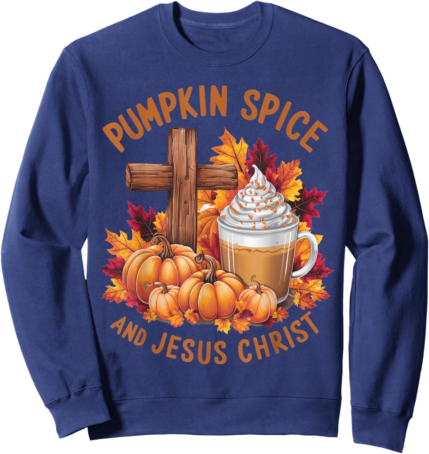 Pumpkin Spice And Jesus Christ Funny Fall Christian Sweatshirt - Sweatshirt | Navy