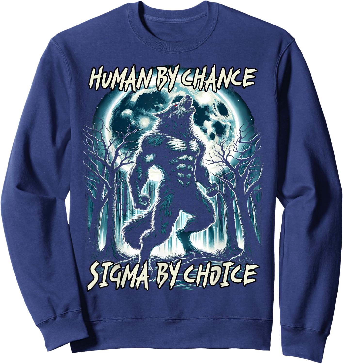 Human By Chance Sigma By Choice Cool Funny Wolf Meme Sweatshirt - Sweatshirt | Navy