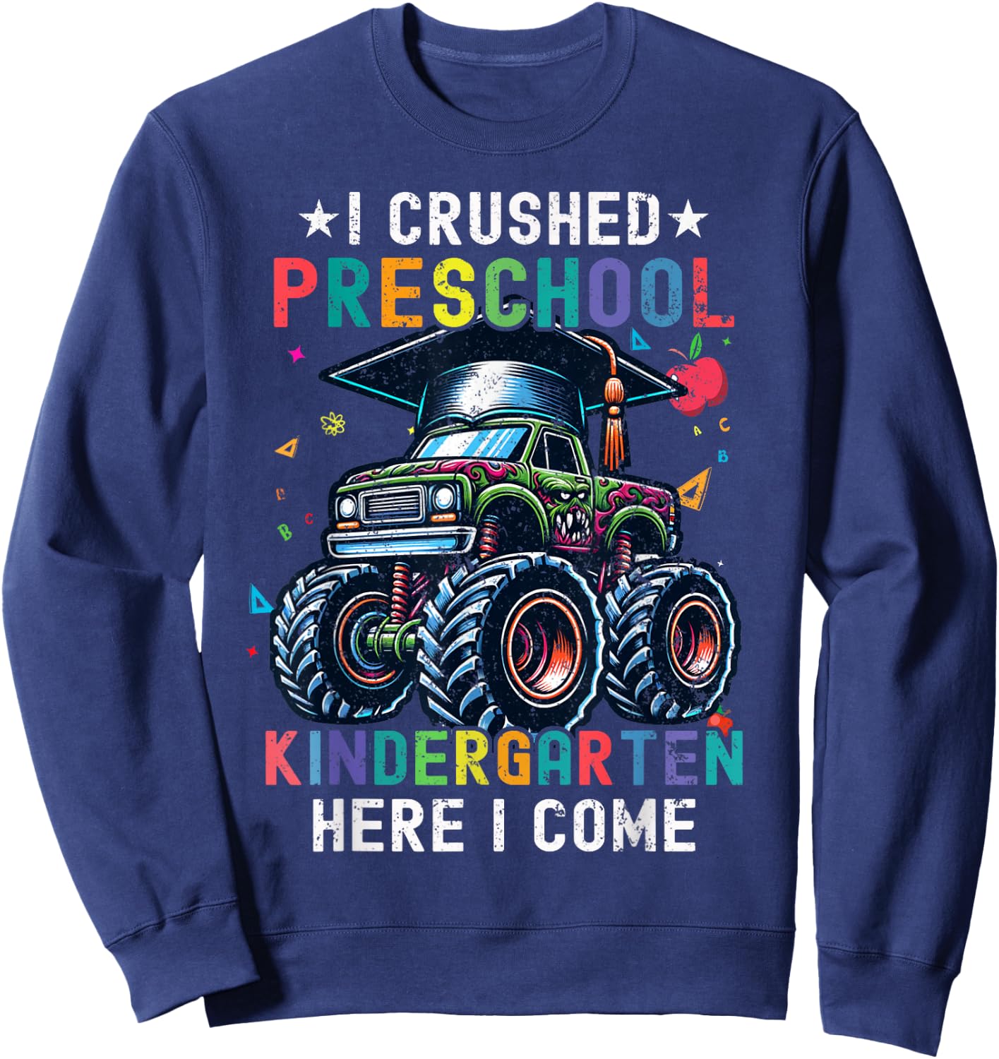 I Crushed Preschool Kindergarten Here I Come Monster Truck Sweatshirt - Sweatshirt | Navy