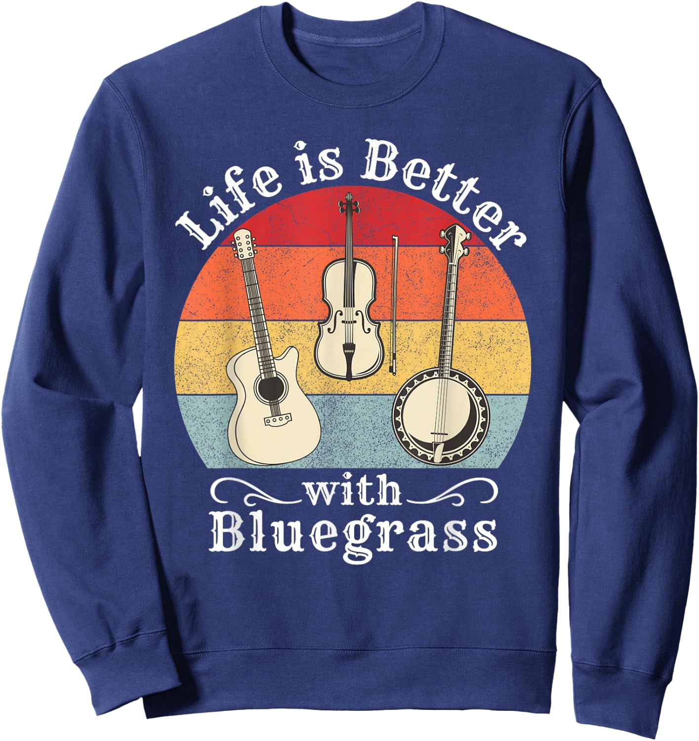 Life is Better with Bluegrass Music Banjo Fiddle Player Gift Sweatshirt - Sweatshirt | Navy