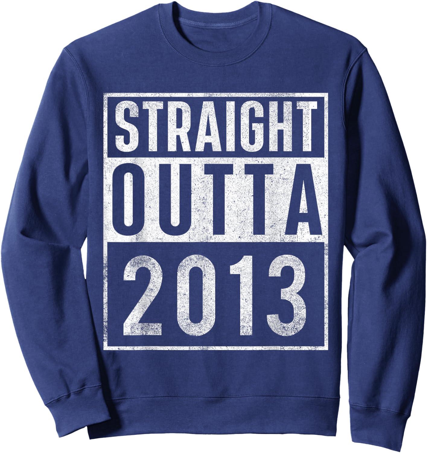 Straight Outta 2013 Year of Birth Birthday Sweatshirt - Sweatshirt | Navy
