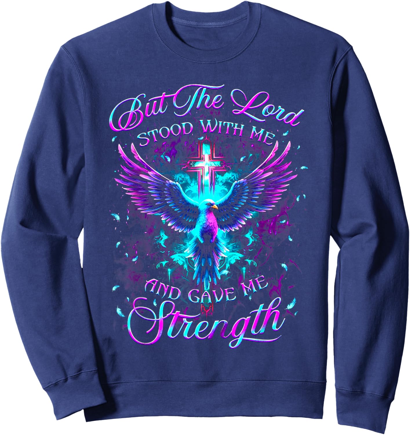 But The Lord Stood With Me And Gave Me Strength God Sweatshirt - Sweatshirt | Navy
