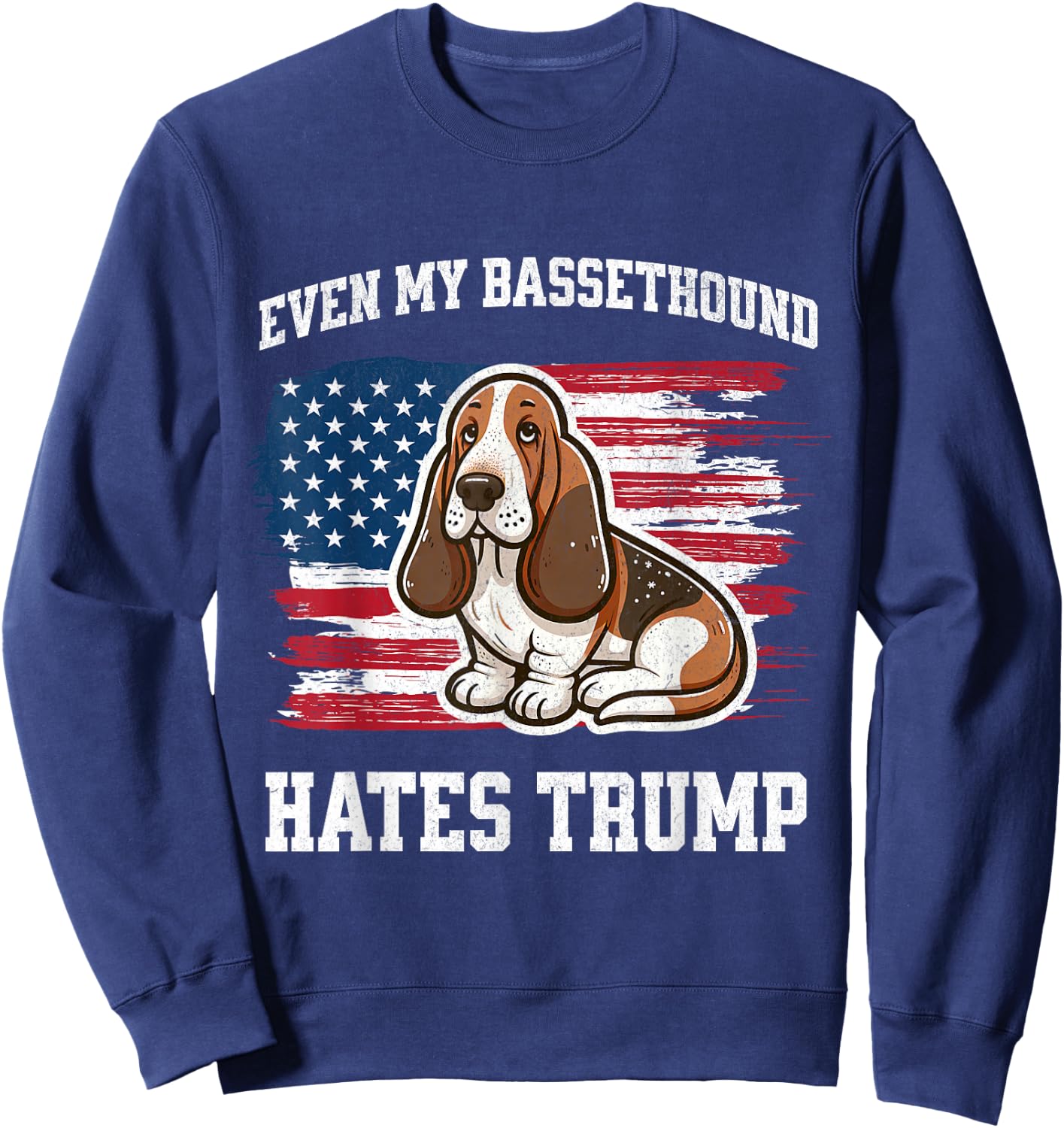 Even My Basset Hound Hates Trump | Funny Election Democrat Sweatshirt - Sweatshirt | Navy