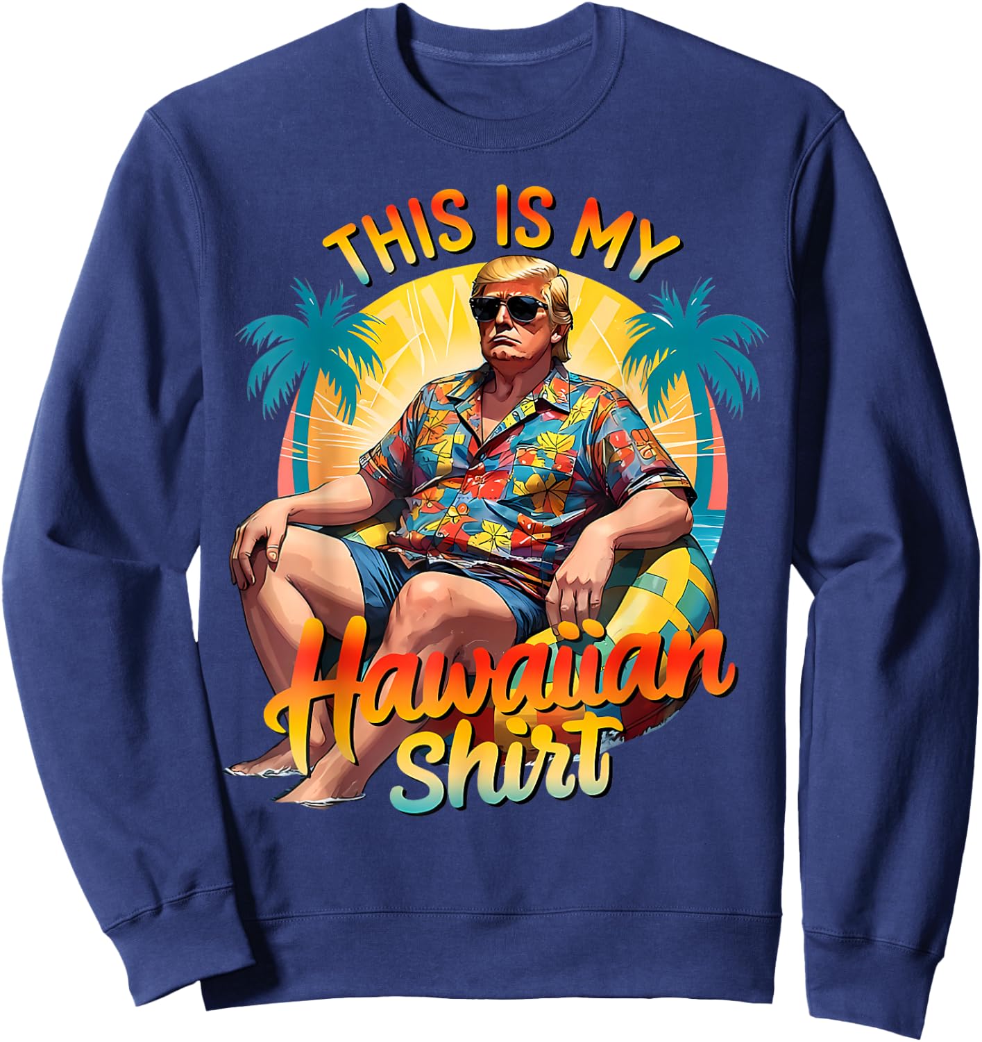 Trump 2024 This My Hawaiian Shirt Luau Costume Party Hawaii Sweatshirt - Sweatshirt | Navy