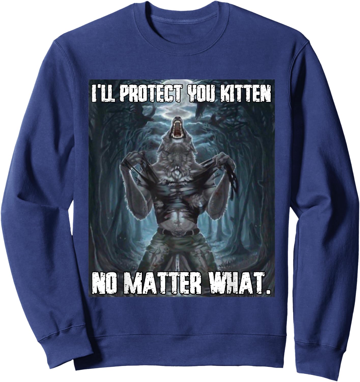 I'll Protect You Kitten Funny Alpha Werewolf Wolf Meme Sweatshirt - Sweatshirt | Navy