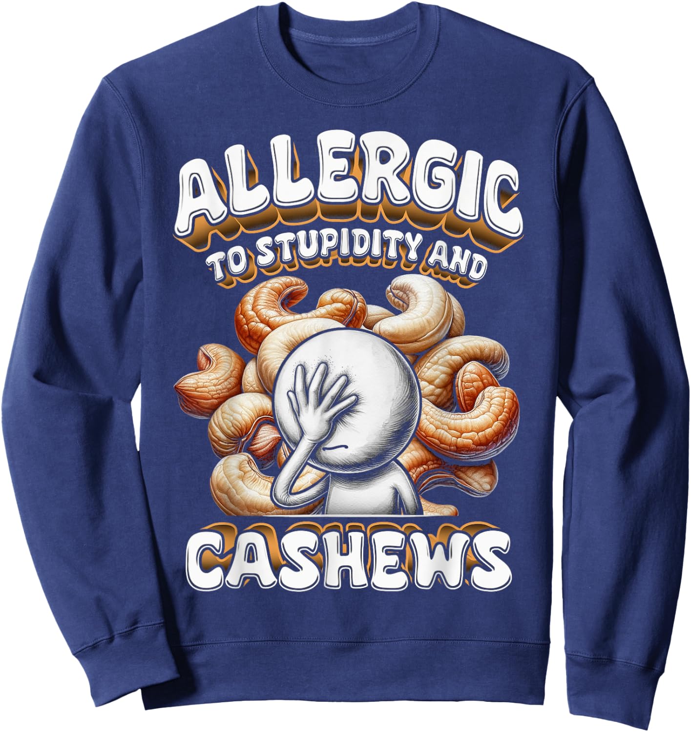 Cashew Allergy Allergic To Stupidity And Cashews Sweatshirt - Sweatshirt | Navy