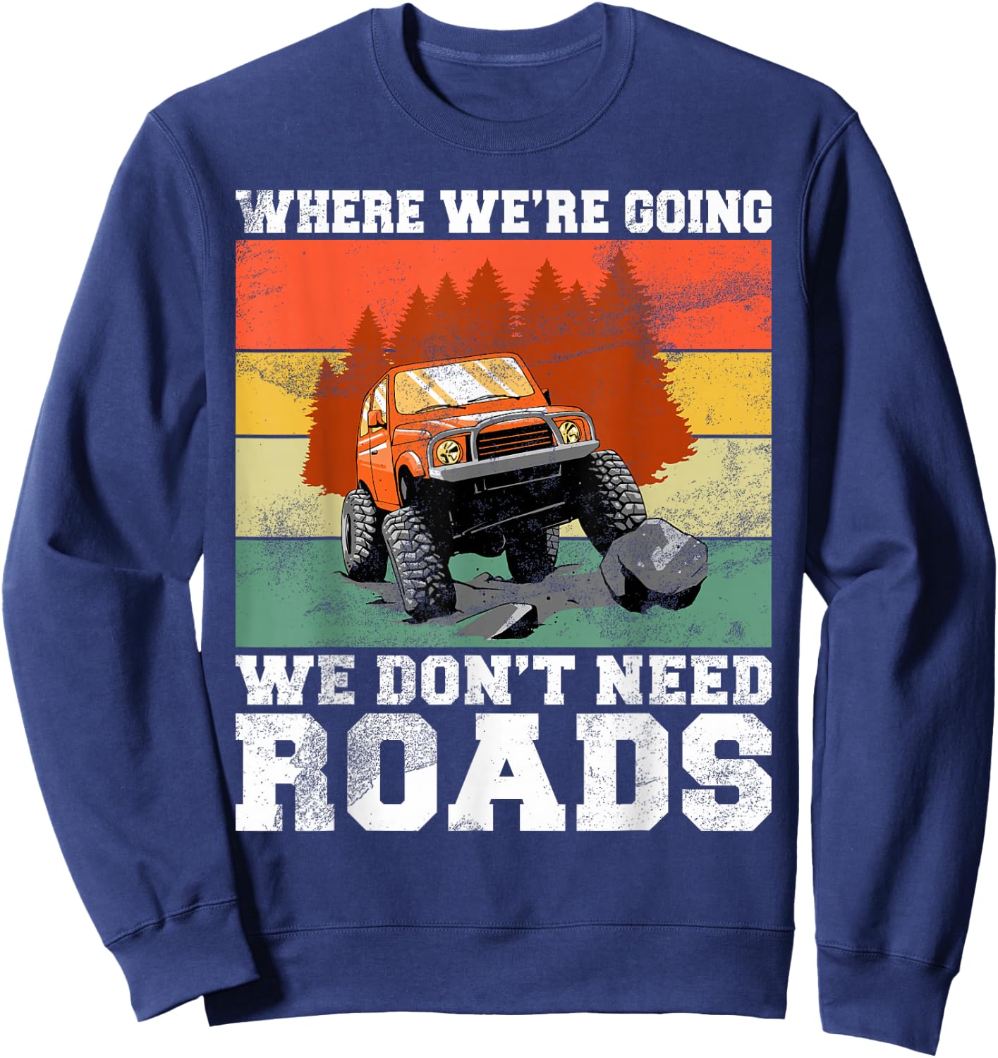 Where We’re Going We Don’t Need Roads Offroad Sweatshirt - Sweatshirt | Navy