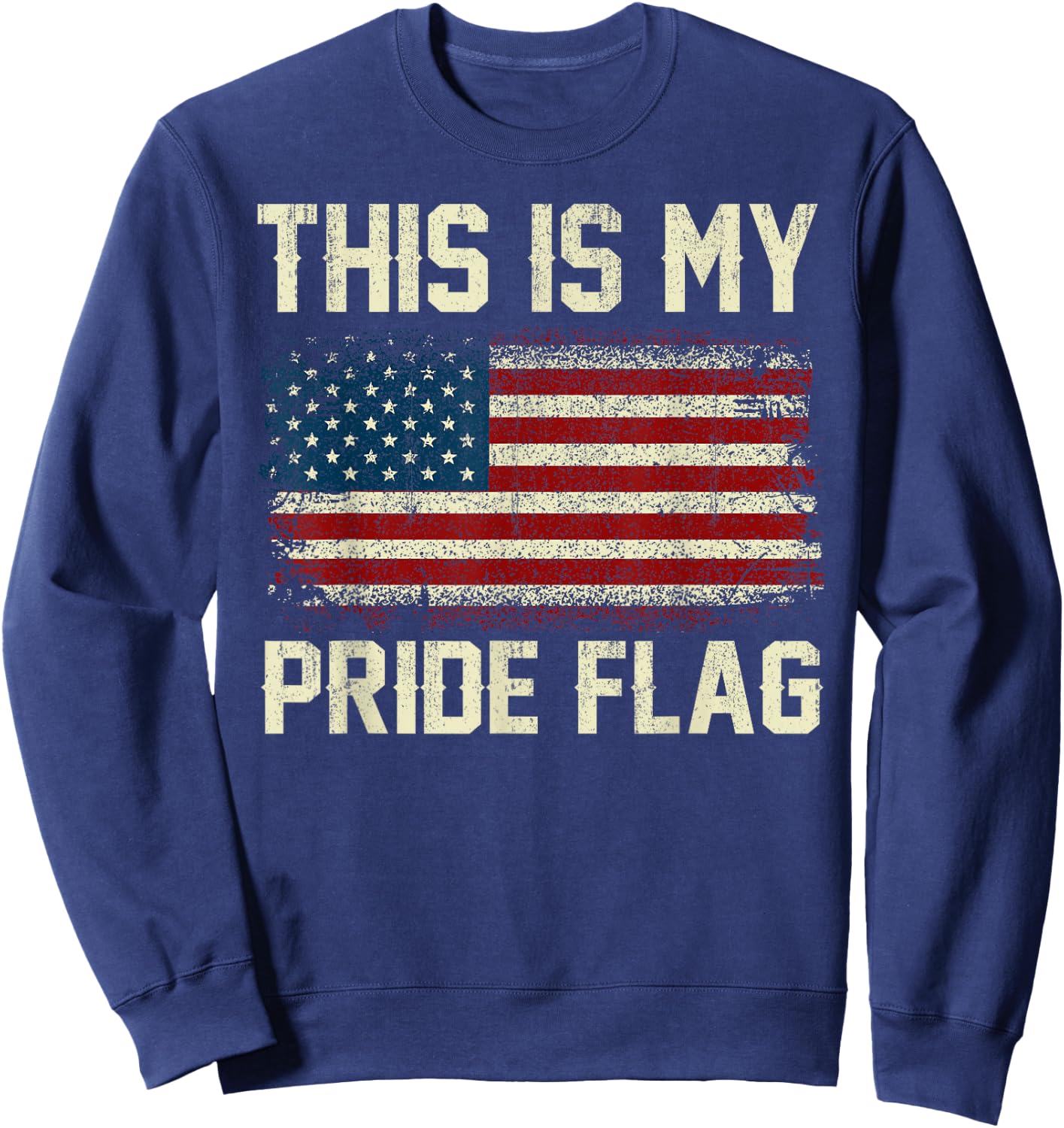 This Is My Pride Flag American 4th of July Patriotic Vintage Sweatshirt - Sweatshirt | Navy