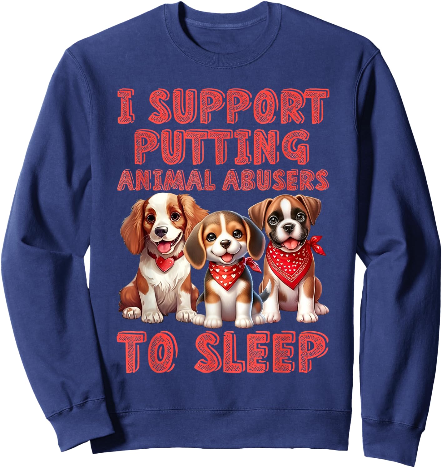 I support Putting Animal Abusers To Sleep Sweatshirt - Sweatshirt | Navy