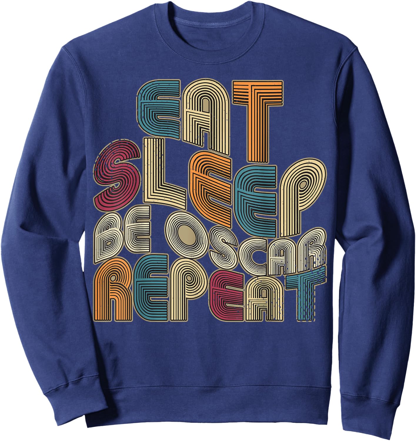 Eat Sleep Be Oscar Repeat Funny Groovy Retro Oscar Sweatshirt - Sweatshirt | Navy