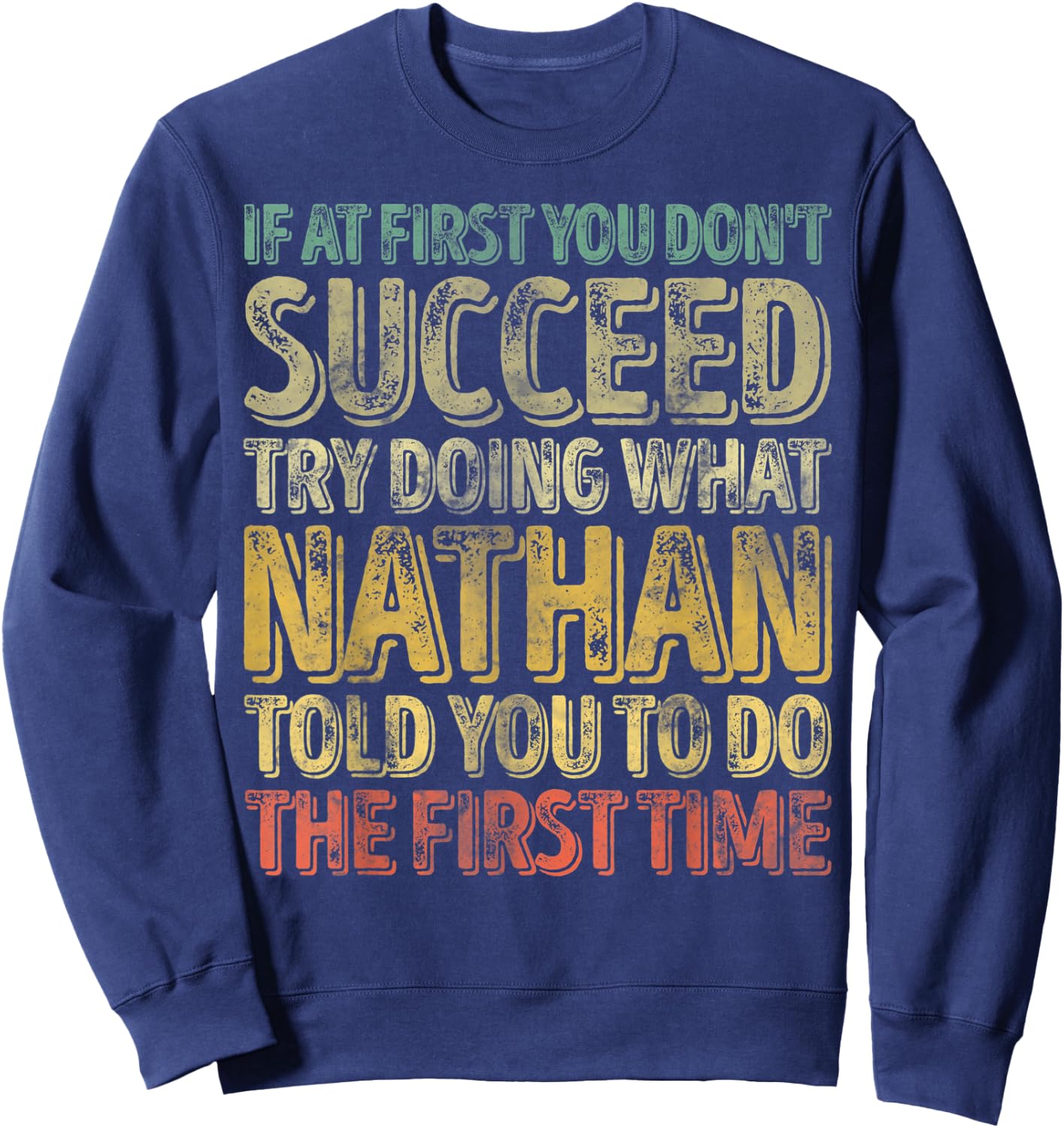 If At First You Don't Succeed Try Doing What Nathan Sweatshirt - Sweatshirt | Navy