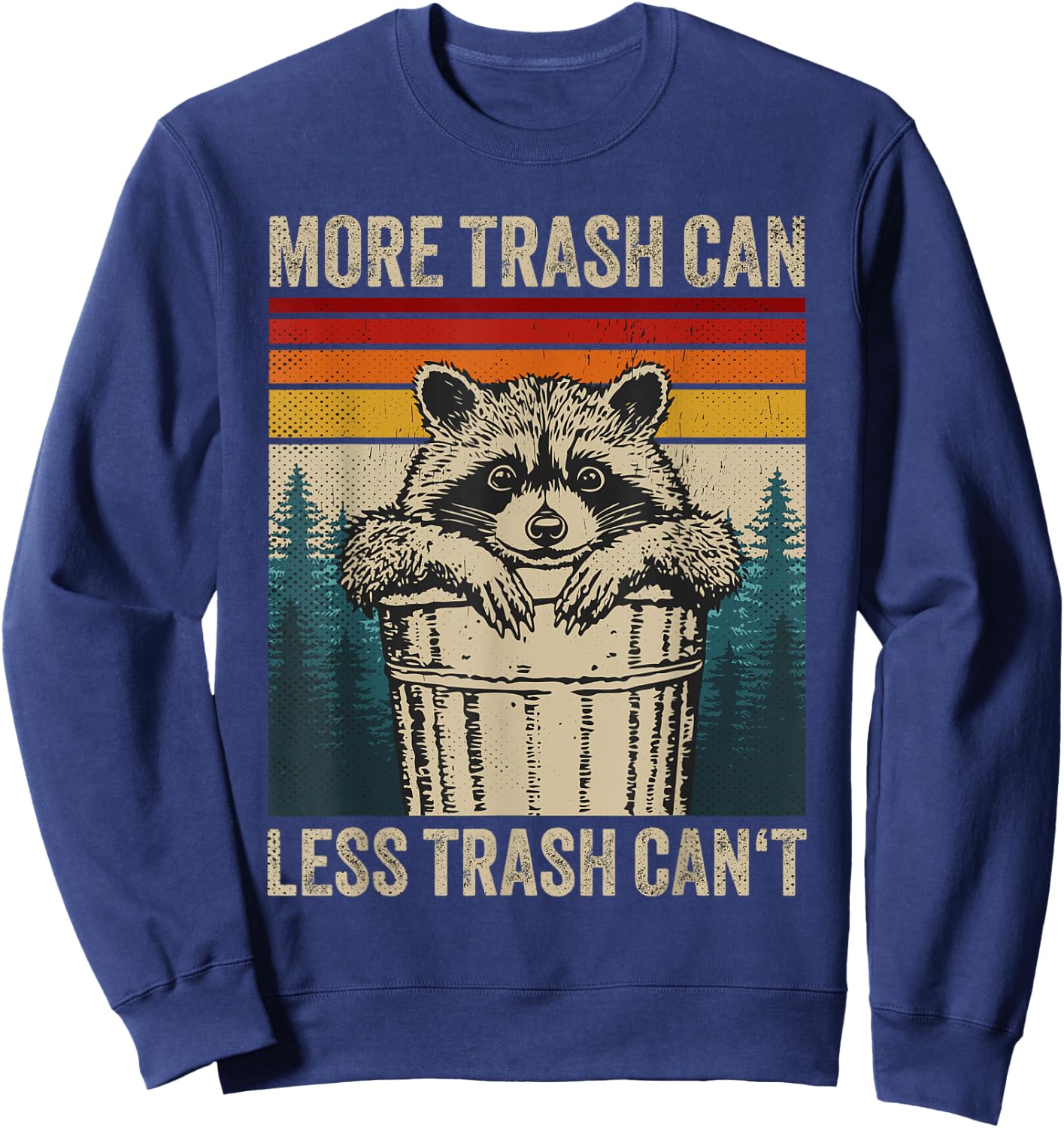 More Trash Can Less Trash Can't Retro Humor Funny Raccoon Sweatshirt - Sweatshirt | Navy