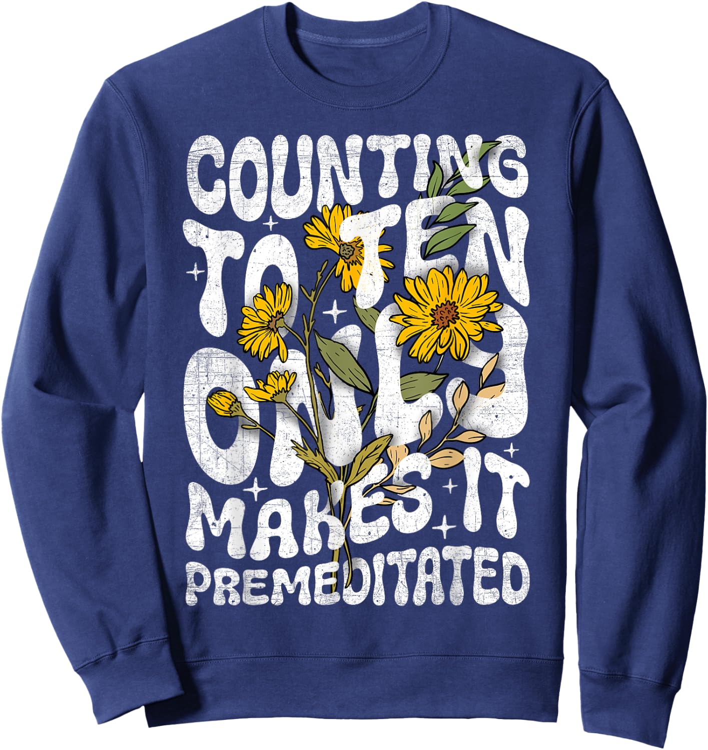 Counting to Ten Only Makes it Premeditated Funny Sarcastic Sweatshirt - Sweatshirt | Navy