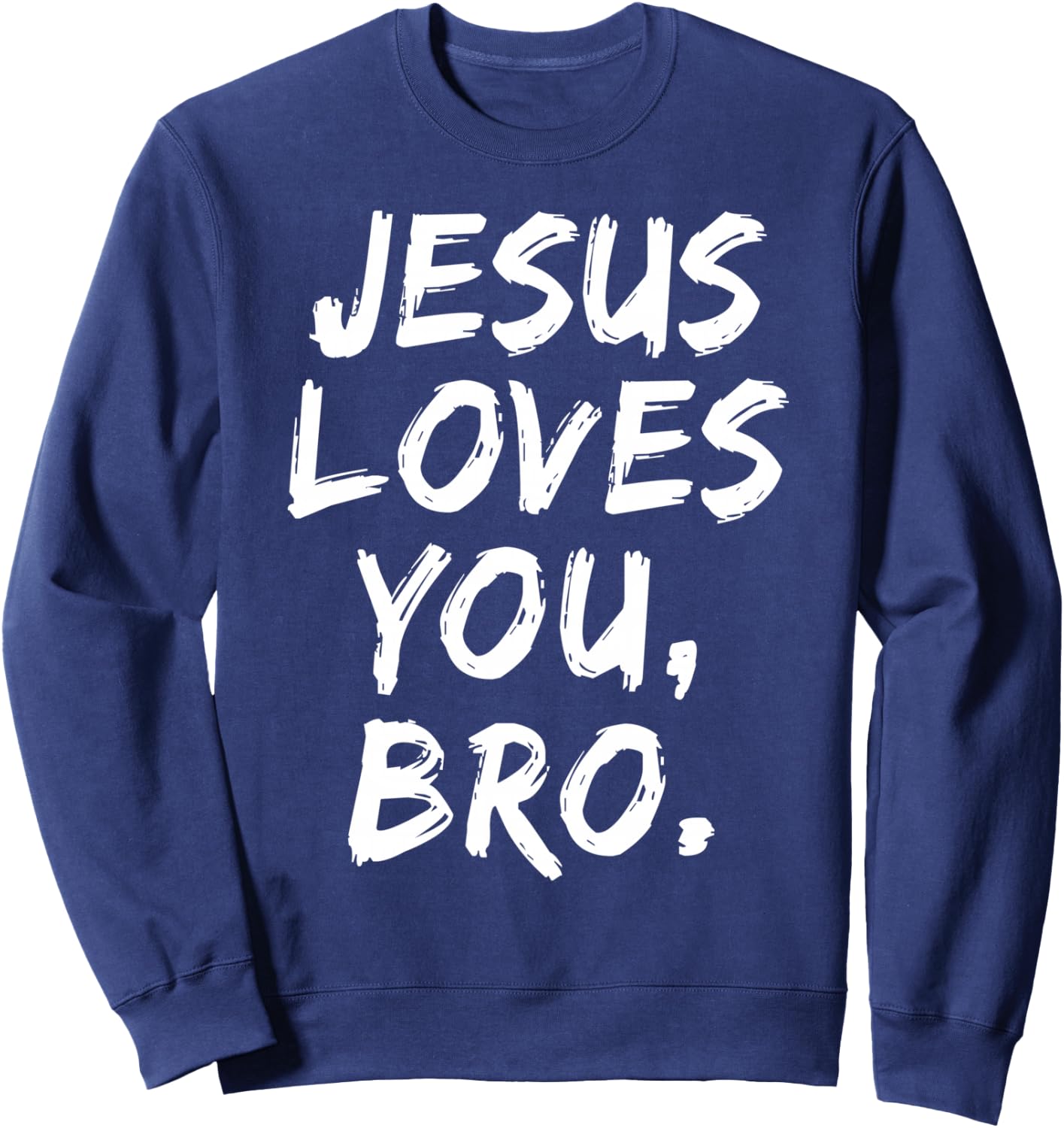 Jesus Loves You Bro Christian Believer Faith God Religious Sweatshirt - Sweatshirt | Navy