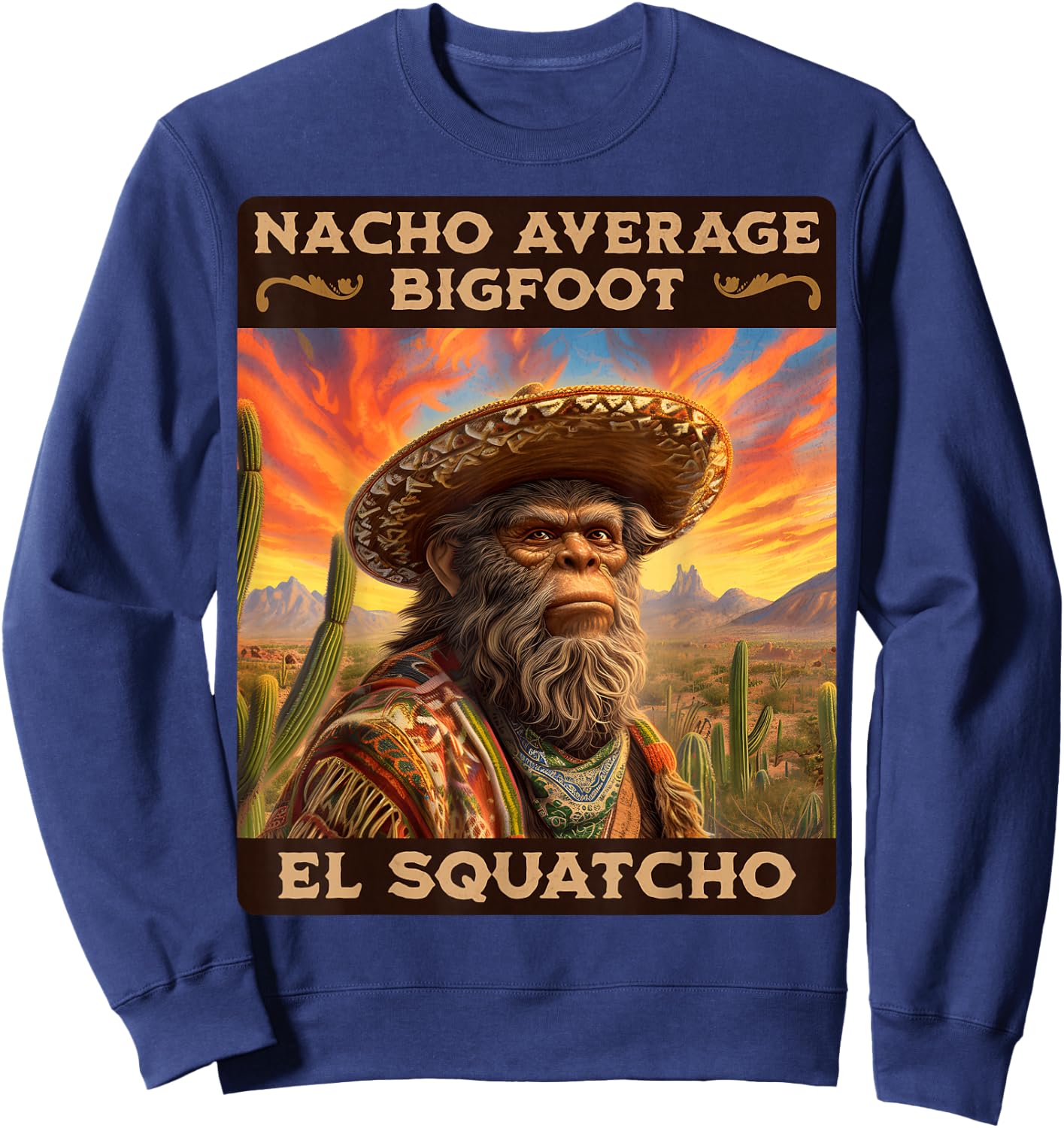 Nacho Average Bigfoot: Sasquatch, & El Squatcho Sweatshirt - Sweatshirt | Navy