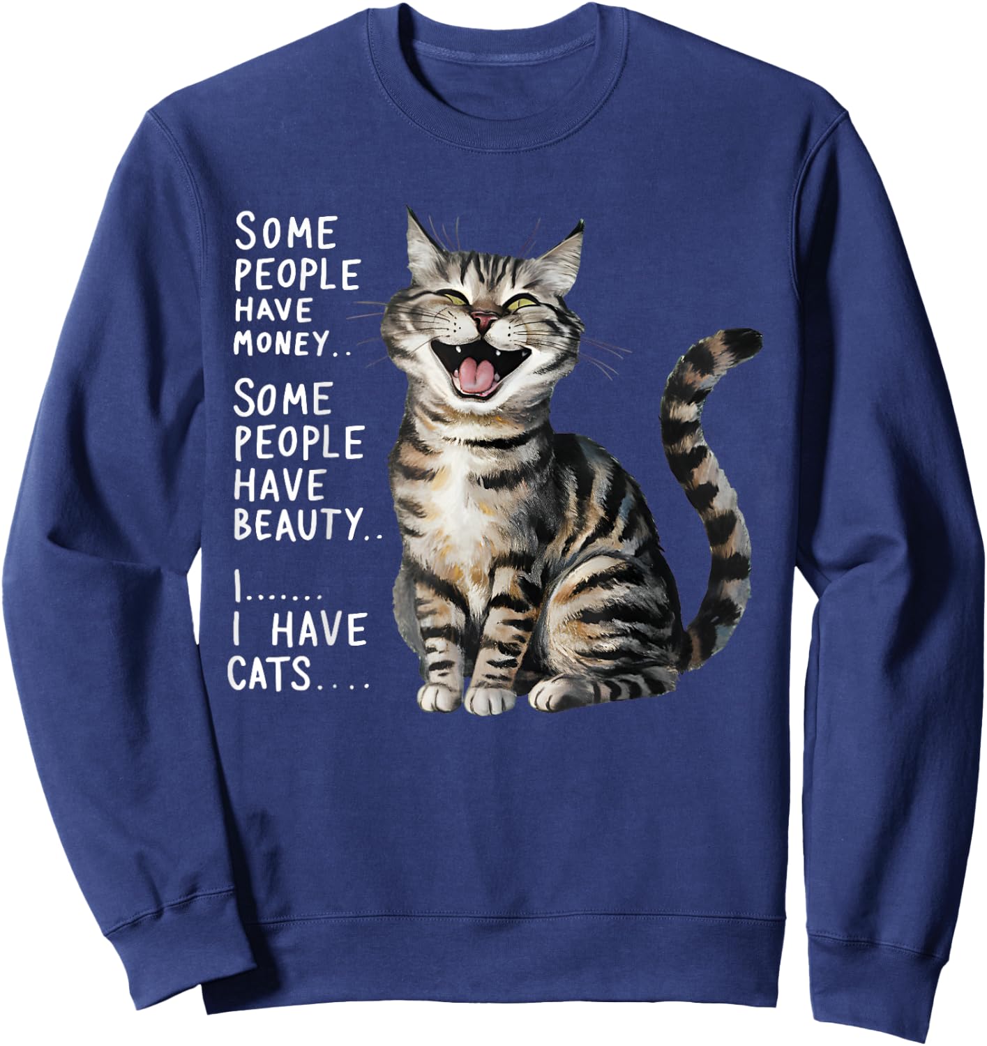 Some People Have Money Have Beauty I Have Cats Sweatshirt - Sweatshirt | Navy