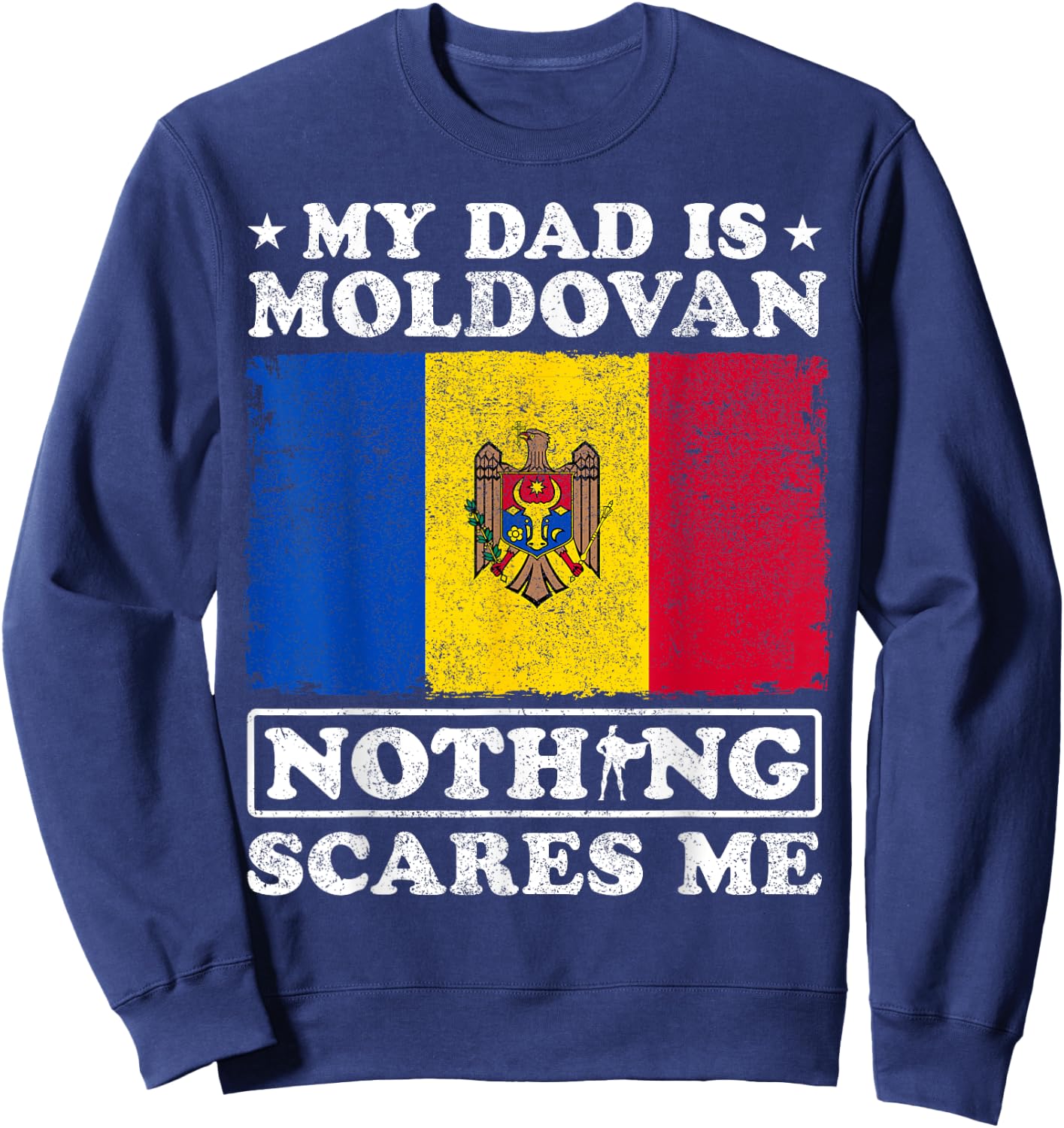 My Dad Is Moldovan Nothing Scares Me Moldova Father's Day Sweatshirt - Sweatshirt | Navy