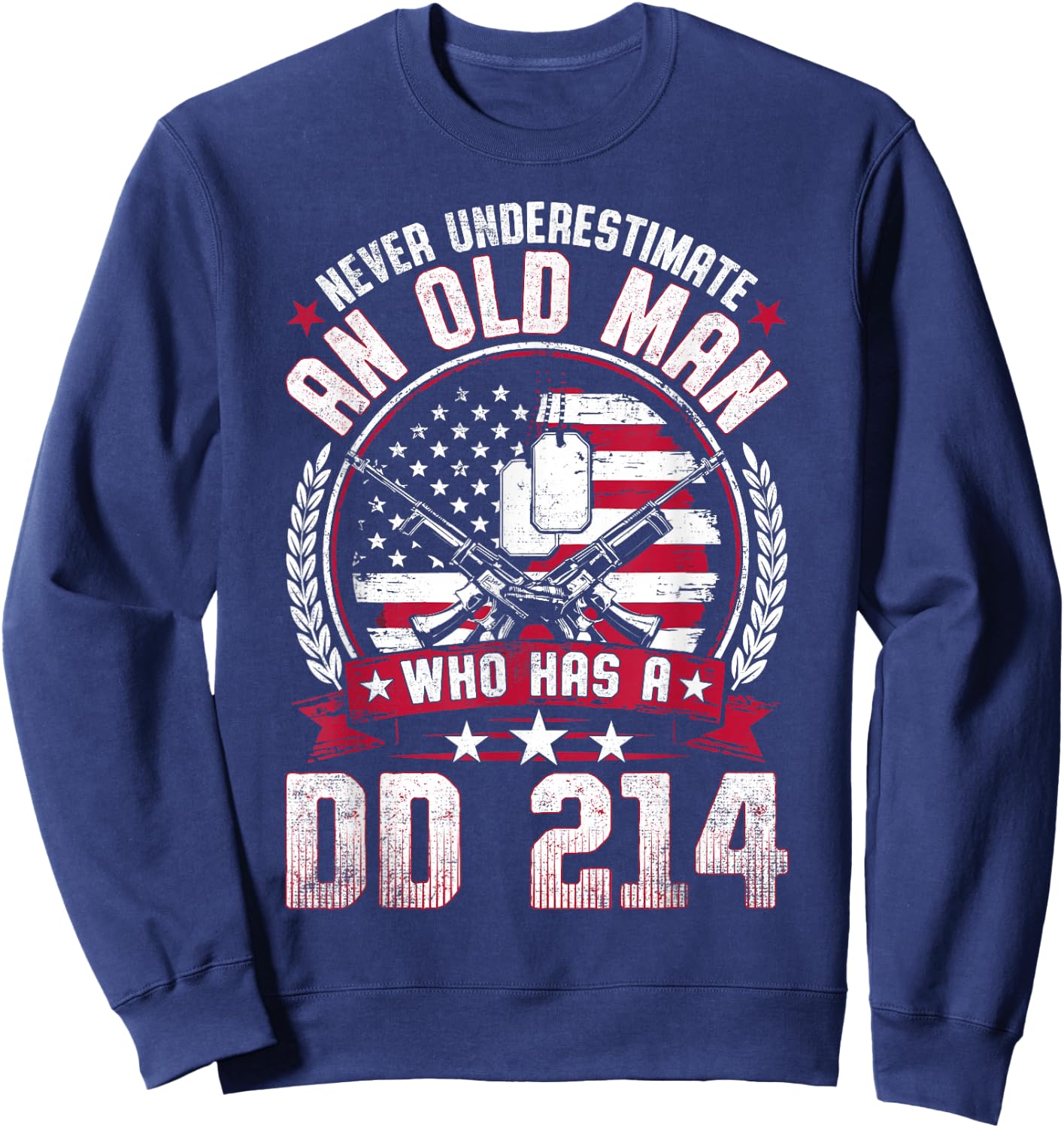 Never Underestimate an Old Man Who Has a DD 214 Veteran Sweatshirt - Sweatshirt | Navy