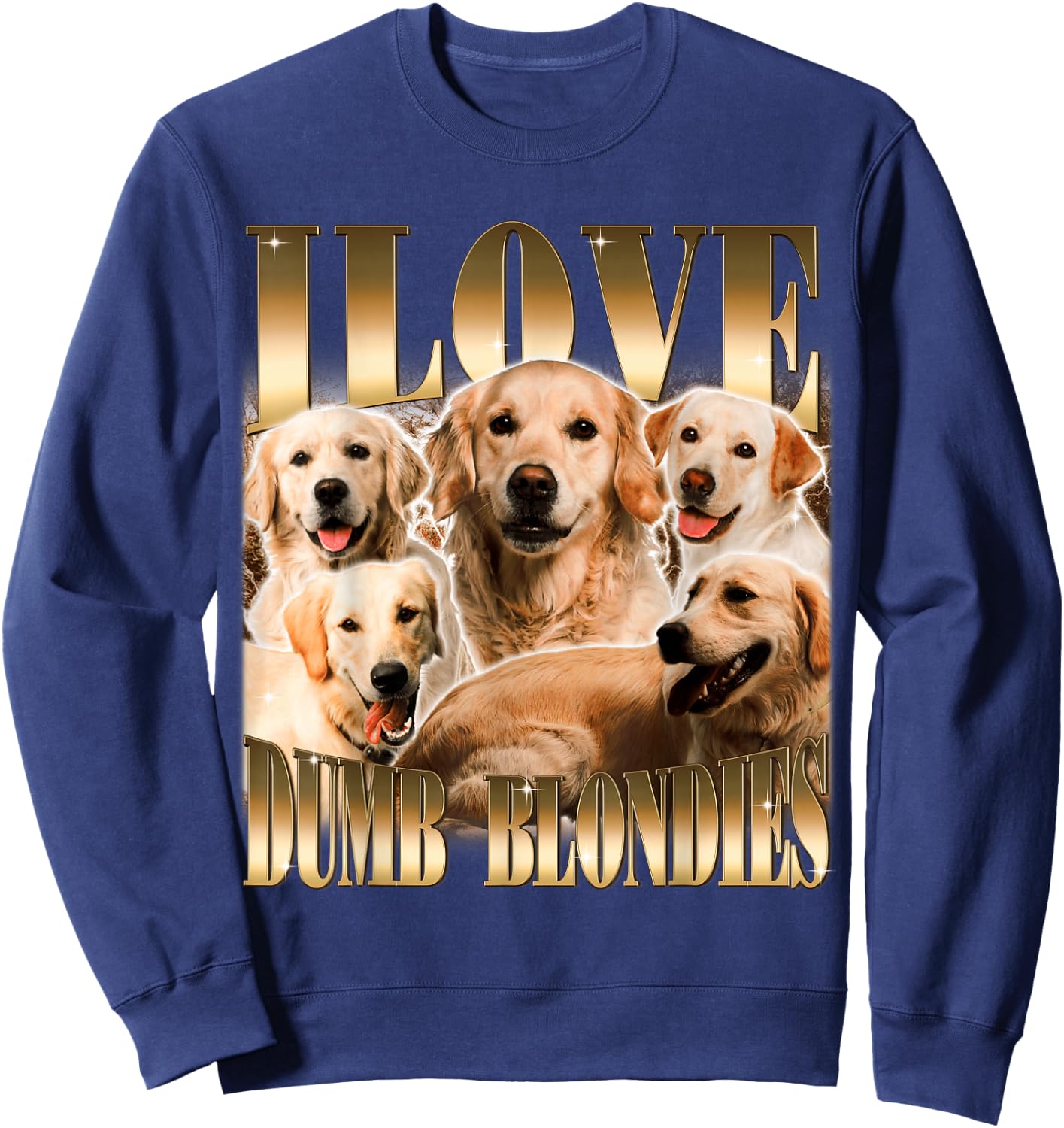 I Love Dumb Blondes Funny Meme Dog Lover Sweatshirt - Sweatshirt | Navy