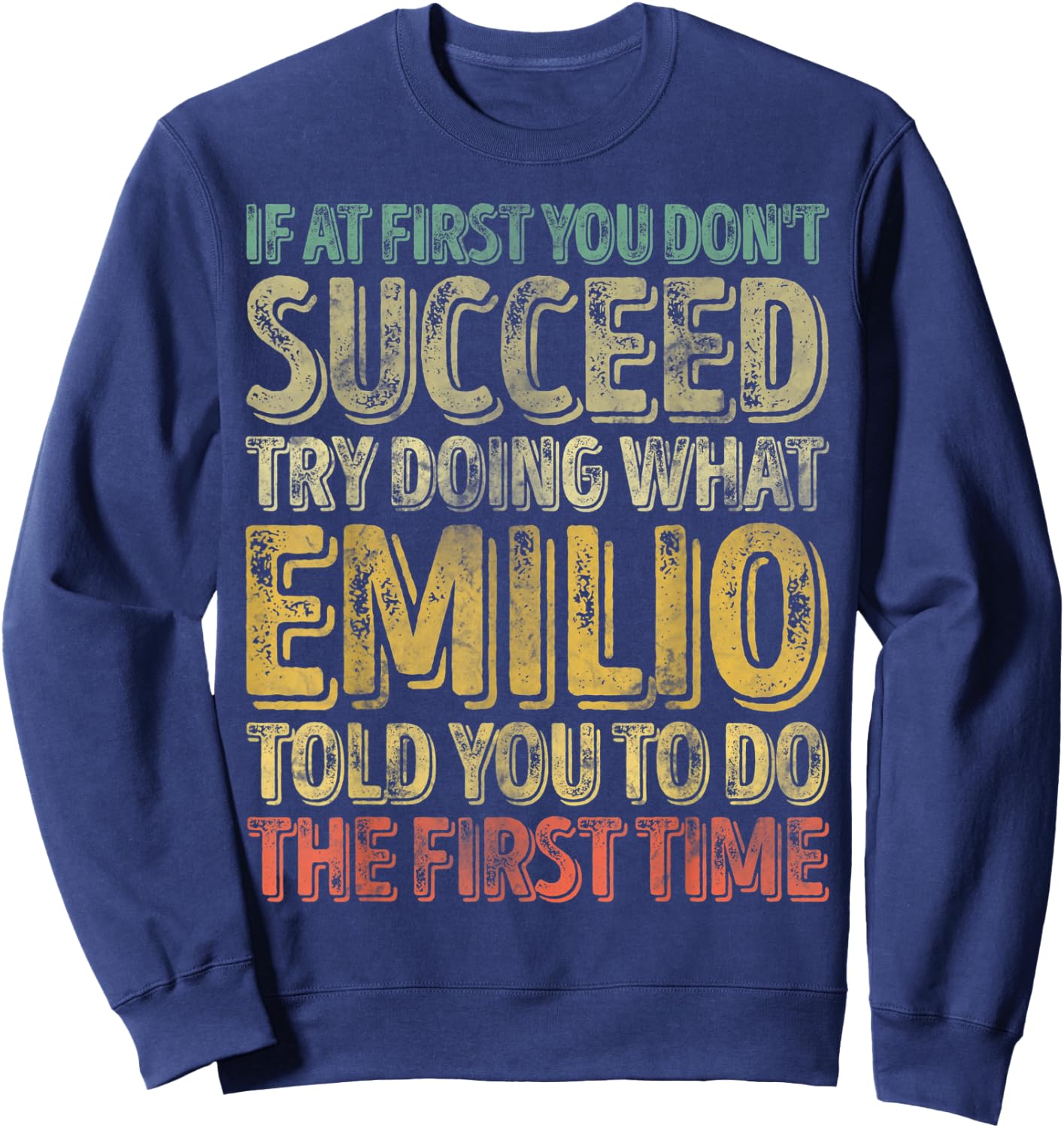 If At First You Don't Succeed Try Doing What Emilio Sweatshirt - Sweatshirt | Navy