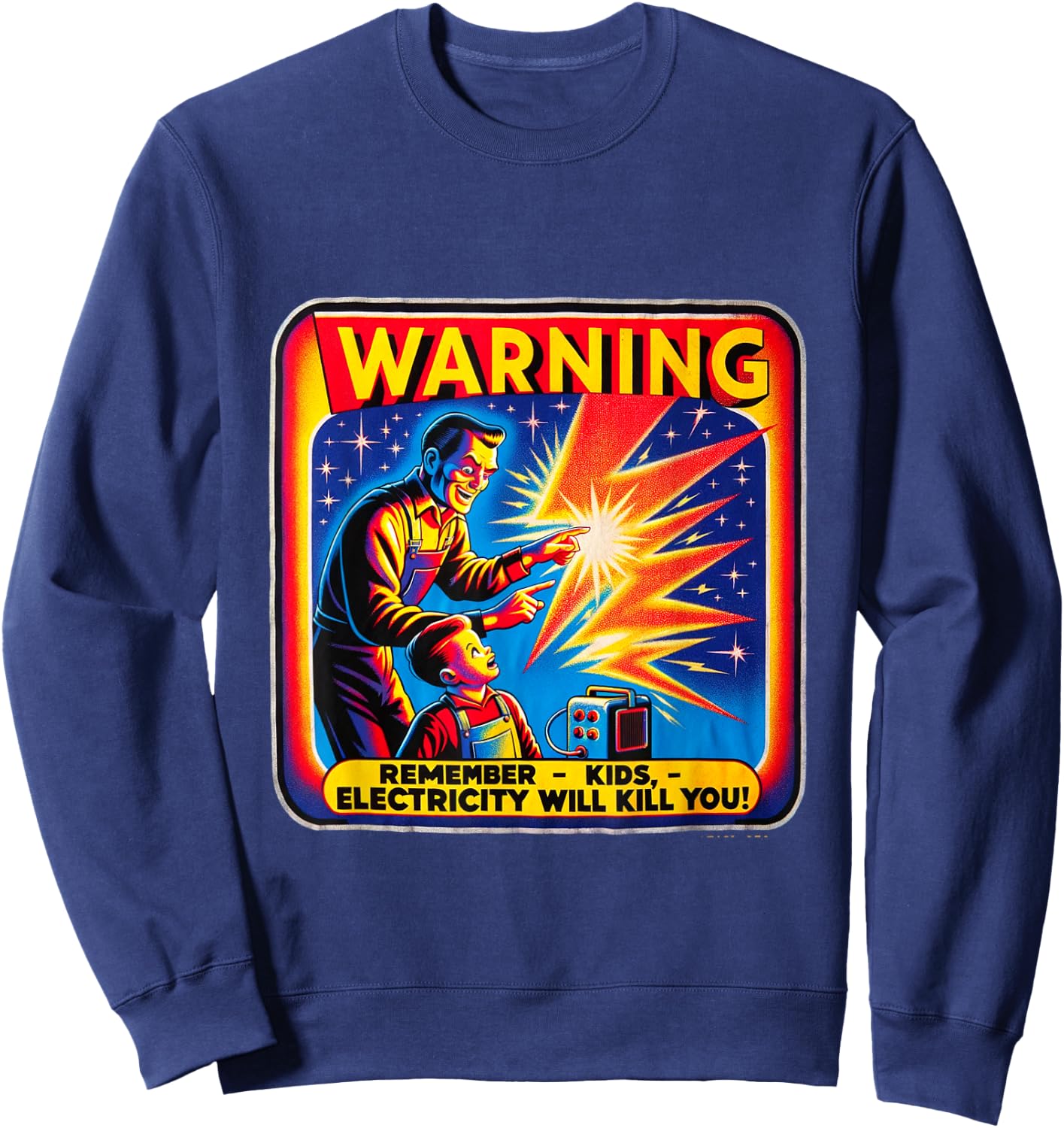 M169 Warning Remember Kids Electricity Will Kill You Sweatshirt - Sweatshirt | Navy