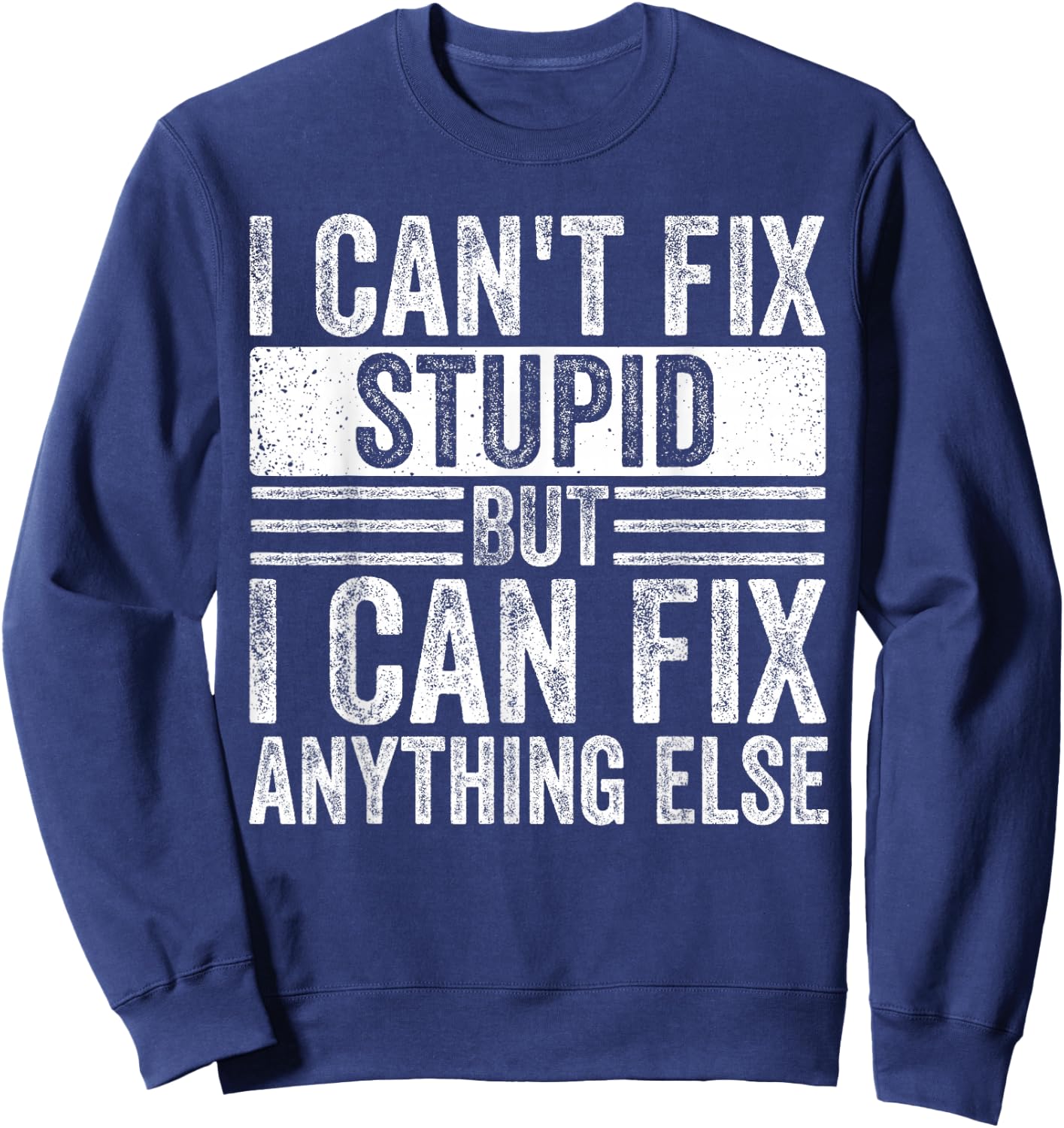 I can't fix stupid but I can fix anything else Funny Saying Sweatshirt - Sweatshirt | Navy