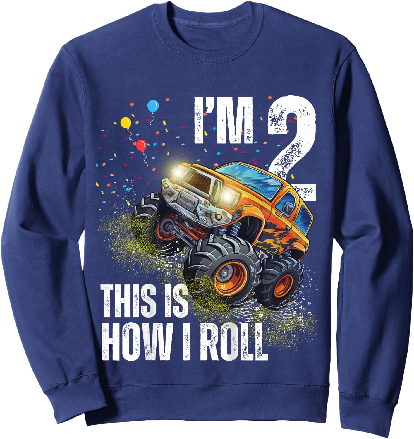 I’m 2 This Is How I Roll Monster Truck Birthday Kid Boy Girl Sweatshirt - Sweatshirt | Navy