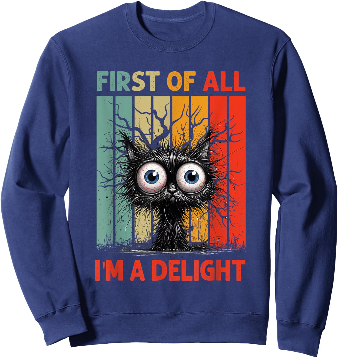 First Of All I'm A Delight Sarcastic Grumpy Funny Cat Sweatshirt - Sweatshirt | Navy