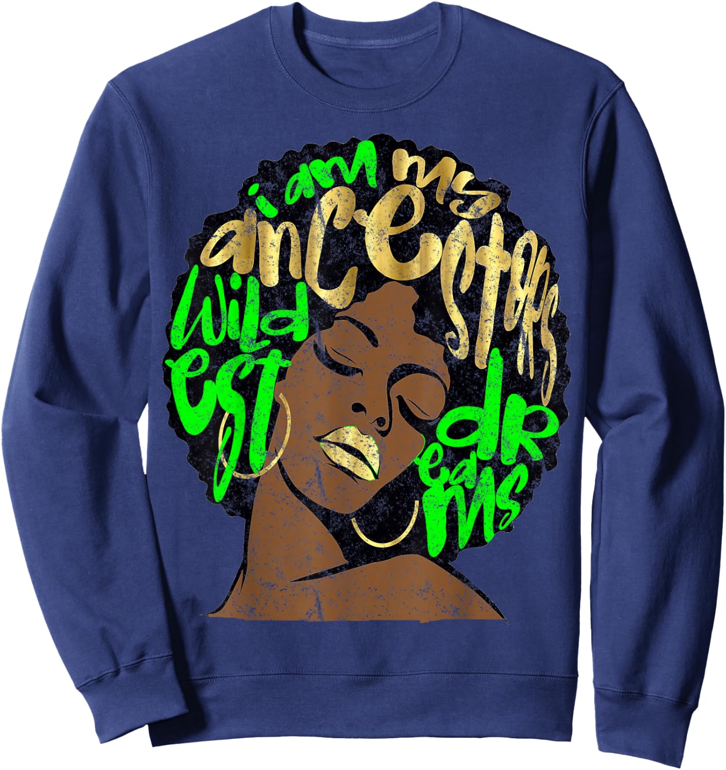 I Am My Ancestors Dreams Afro Black Queen Vintage Lime Green Sweatshirt - Sweatshirt | Navy