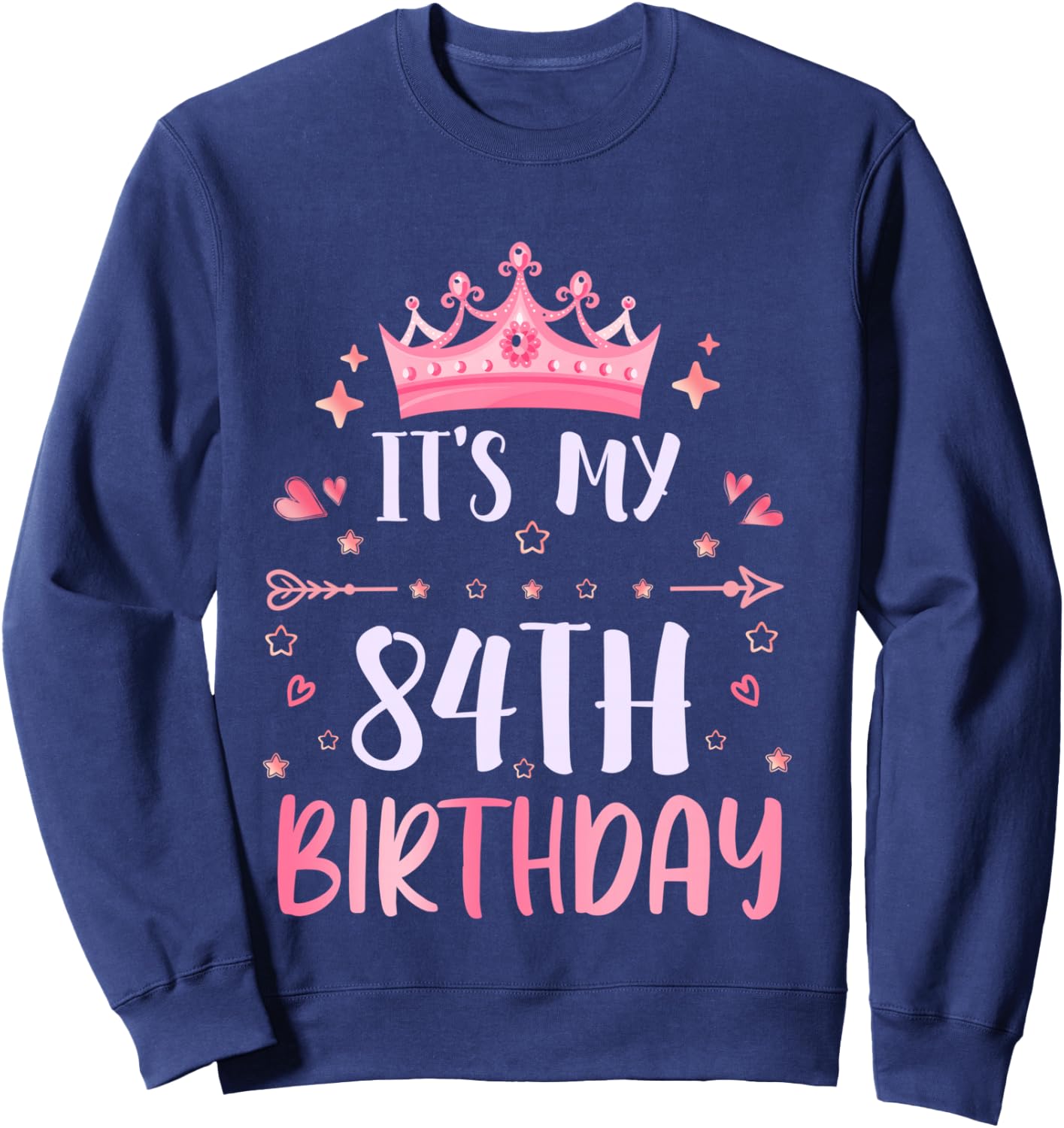 Happy It's My 84th Birthday 84 Years Old Men Women Sweatshirt - Sweatshirt | Navy