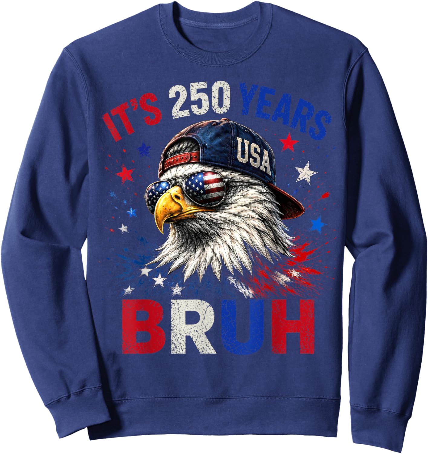 250 Years Bruh Eagle 4th of July American Flag Men Women Sweatshirt - Sweatshirt | Navy