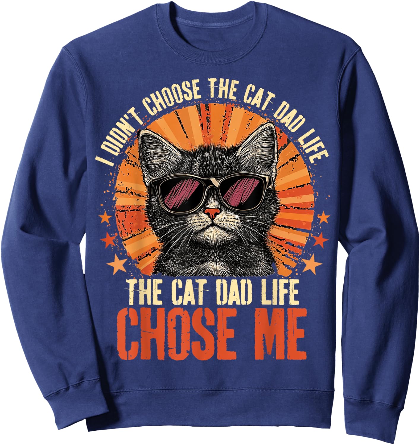 I Didn't Choose The Cat Dad Life The Cat Dad Life Chose Me Sweatshirt - Sweatshirt | Navy