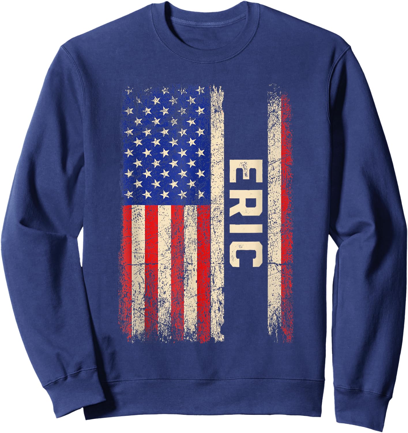 Eric First Name Shirt Eric Name American Flag Sweatshirt - Sweatshirt | Navy