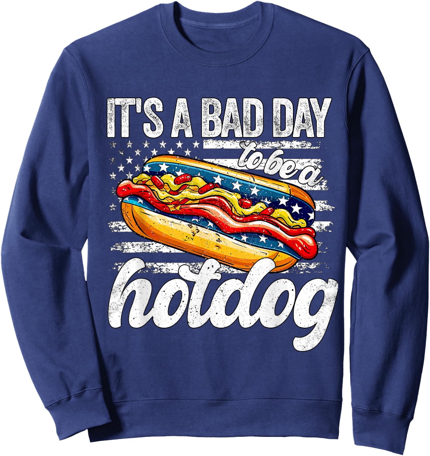 Its A Bad Day To Be A Hotdog 4th Of July Funny Hotdog Sweatshirt - Sweatshirt | Navy