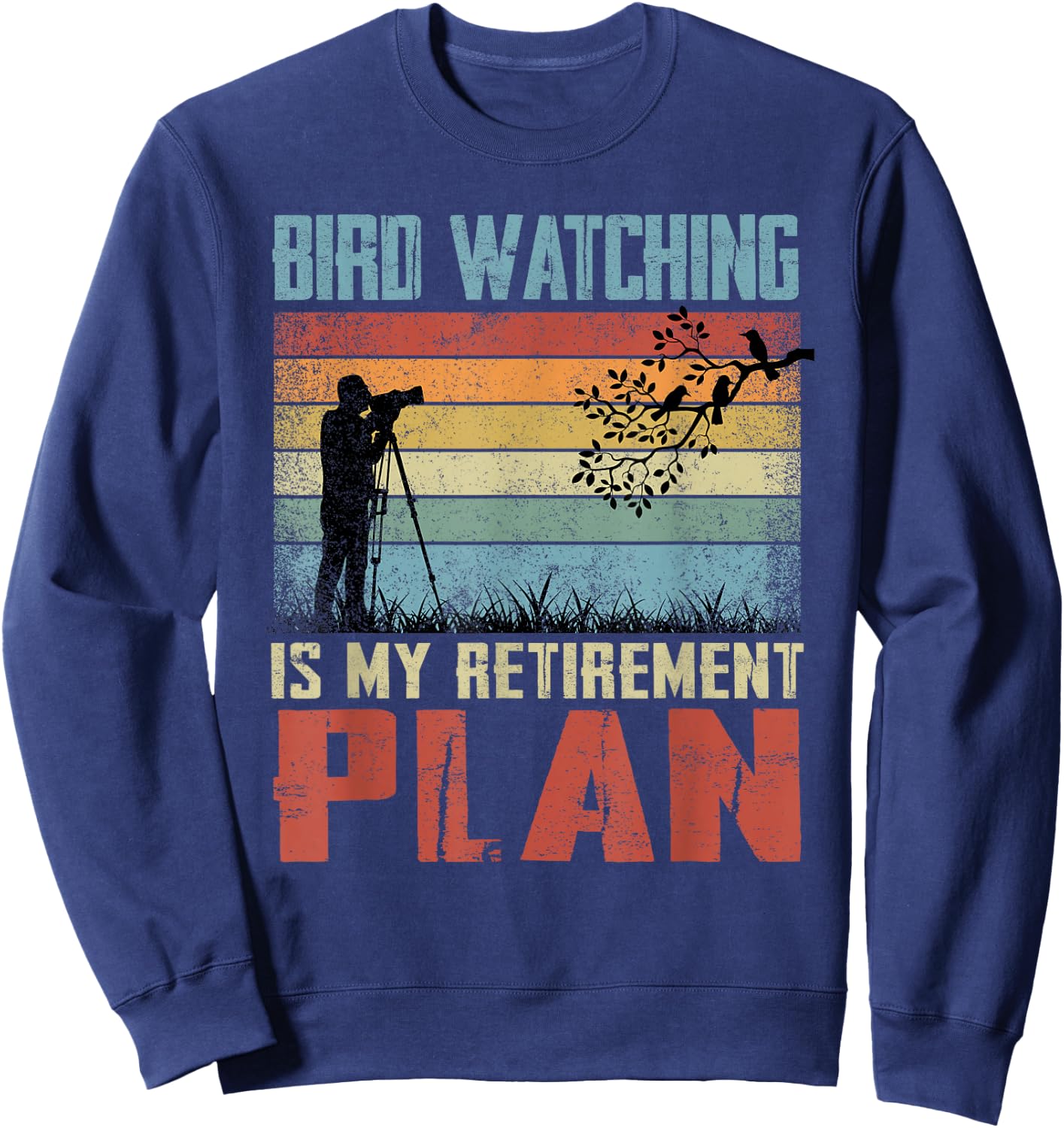 Bird Watching Is My Retirement Plan Retired Bird Watcher Sweatshirt - Sweatshirt | Navy