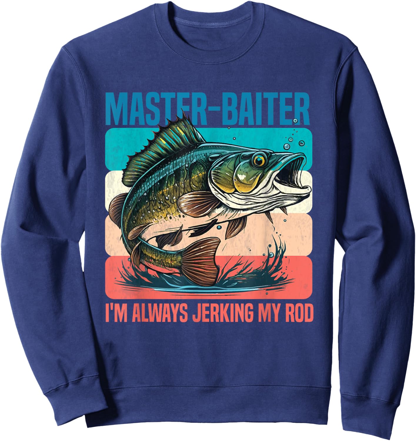 Master-Baiter I'm Always Jerking My Rod Funny Fishing Fisher Sweatshirt - Sweatshirt | Navy