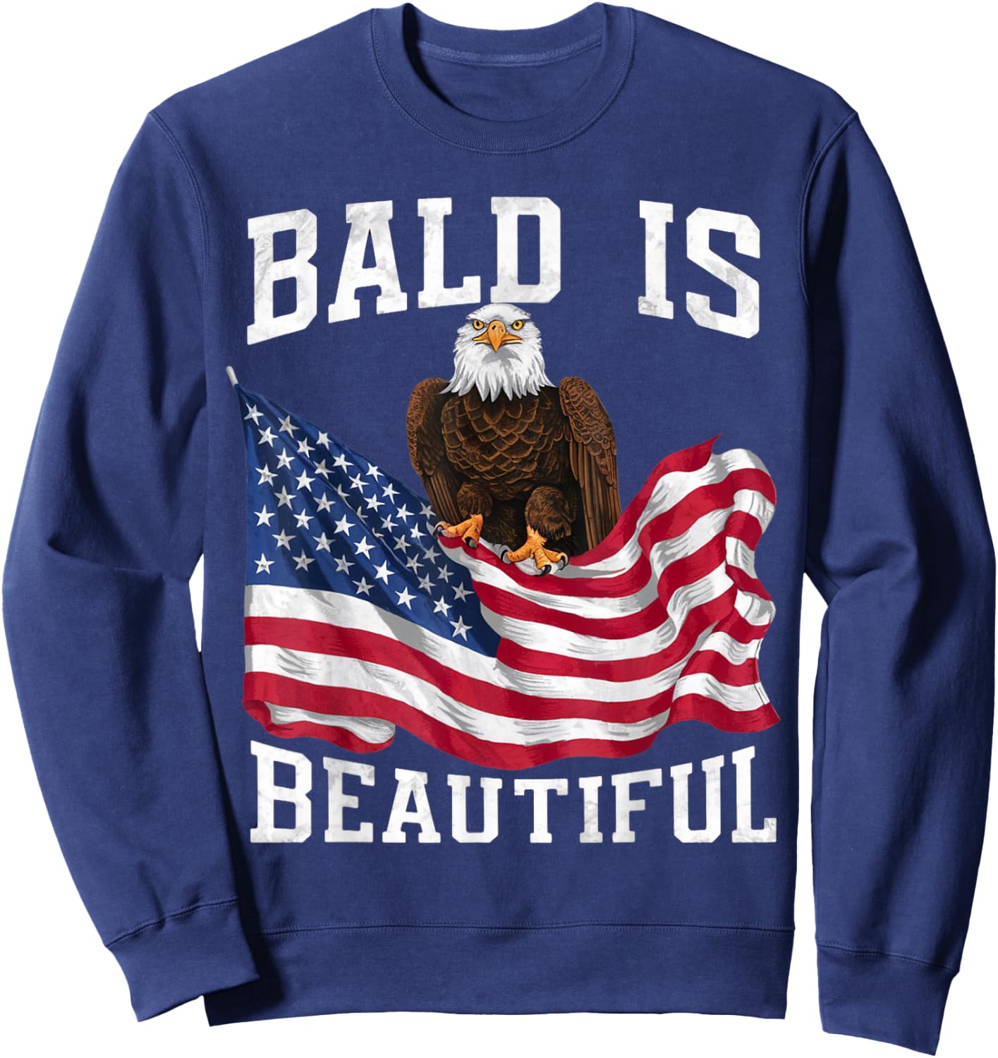 Bald Eagle Bald Is Beautiful 4th of July Independence Day Sweatshirt - Sweatshirt | Navy