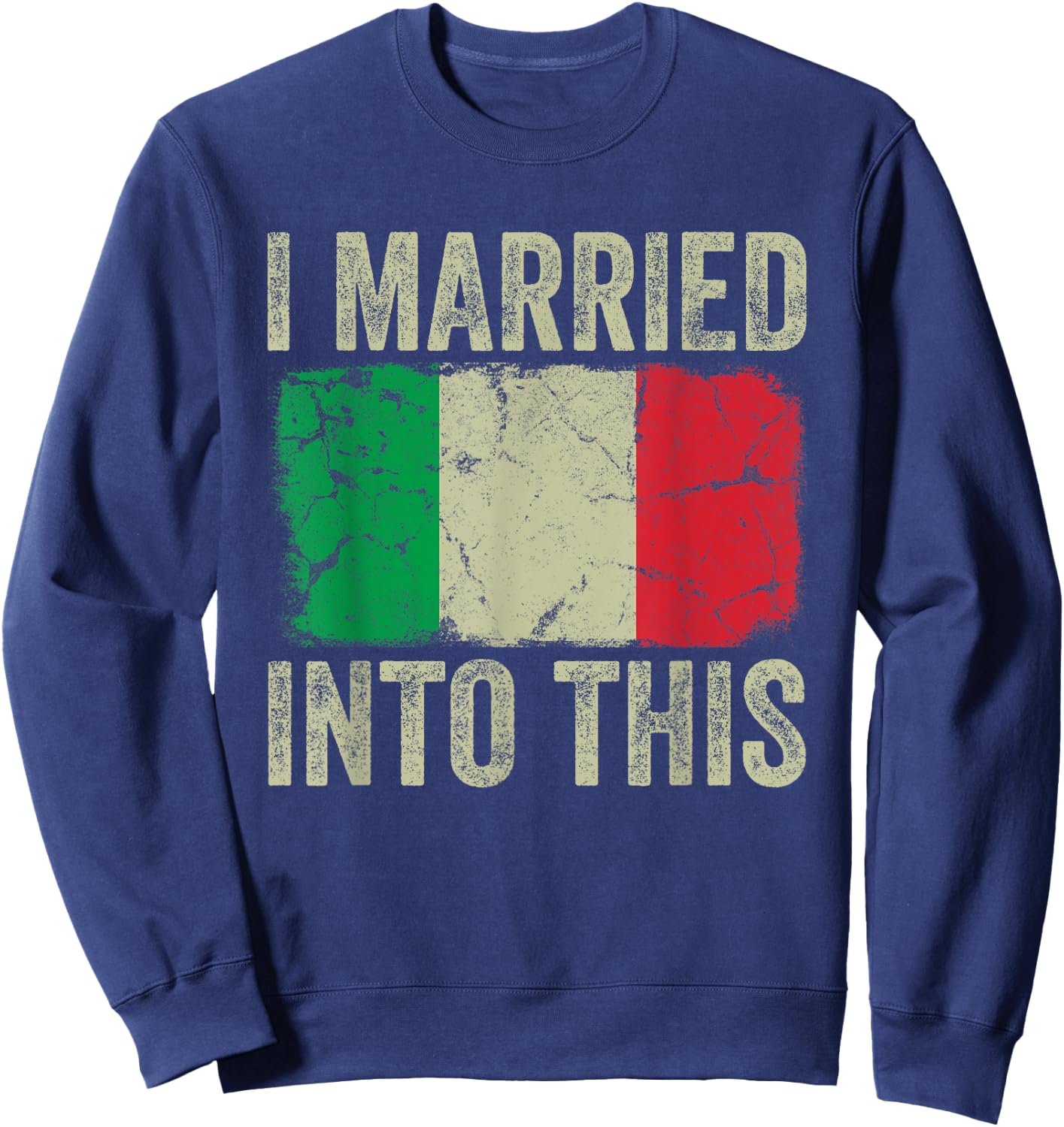 I Married Into This Italian Flag Funny In Law Wedding Photo Sweatshirt - Sweatshirt | Navy
