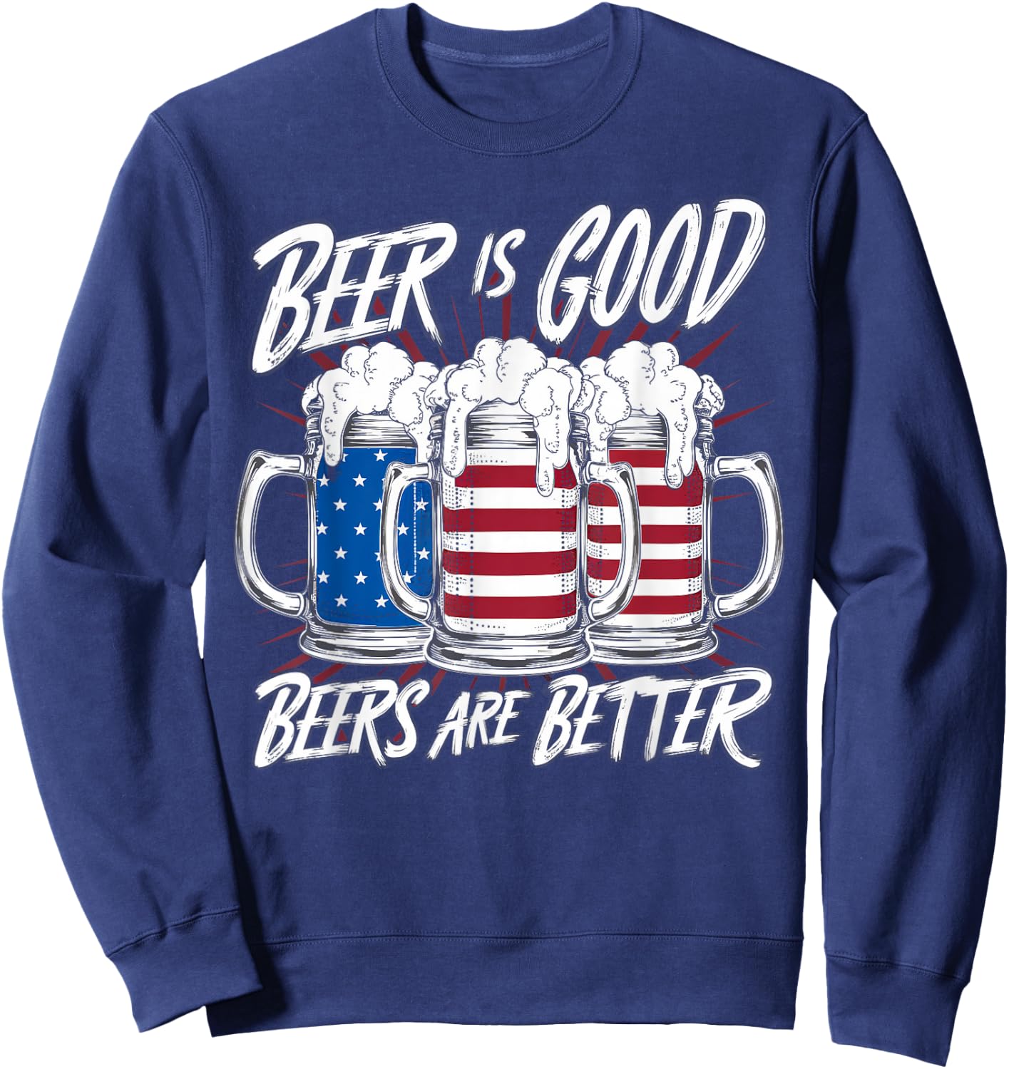 Beer Is Good, But Beers Are Better American Flag 4th of July Sweatshirt - Sweatshirt | Navy