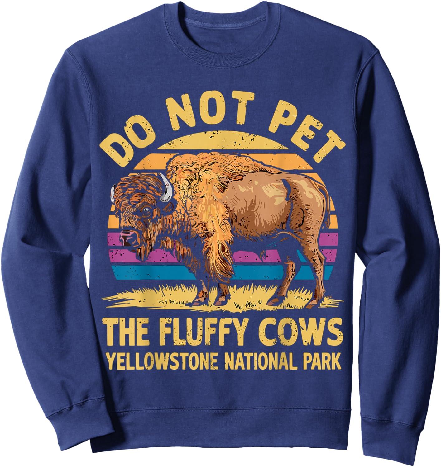Do Not Pet The Fluffy Cows Bison Yellowstone National Park Sweatshirt - Sweatshirt | Navy
