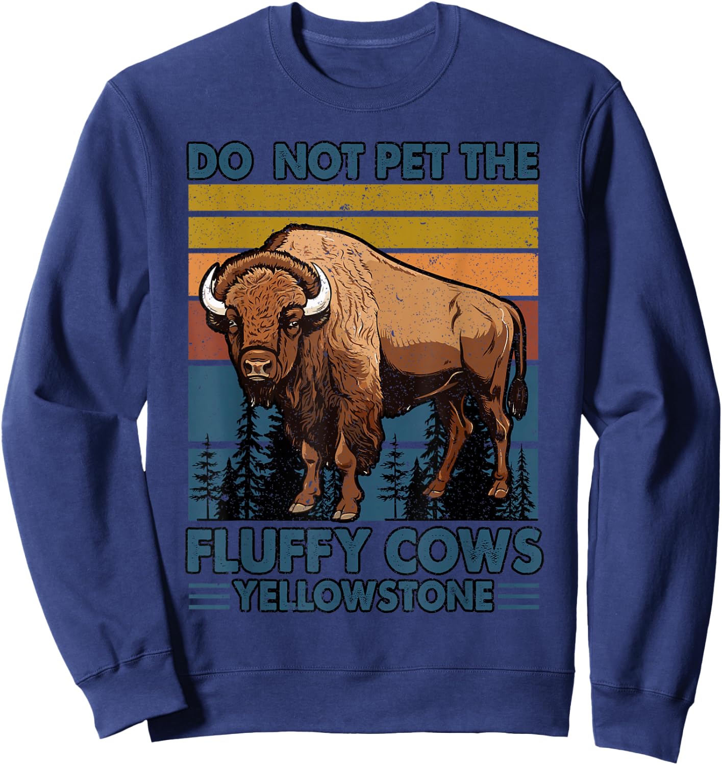 Do Not Pet The Fluffy Cows Buffalo & Bison Yellowstone Park Sweatshirt - Sweatshirt | Navy