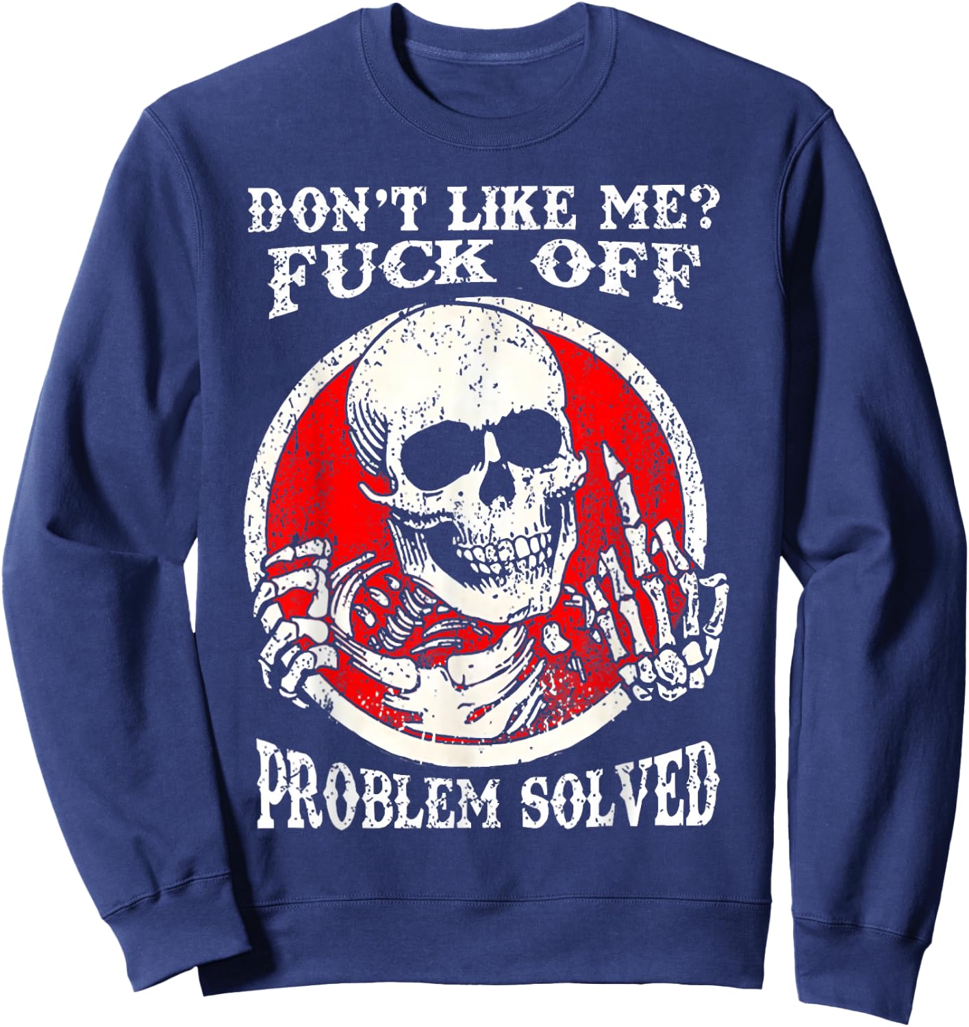 Dont Like Me Fuck Off Problem Solved Skull Sweatshirt - Sweatshirt | Navy
