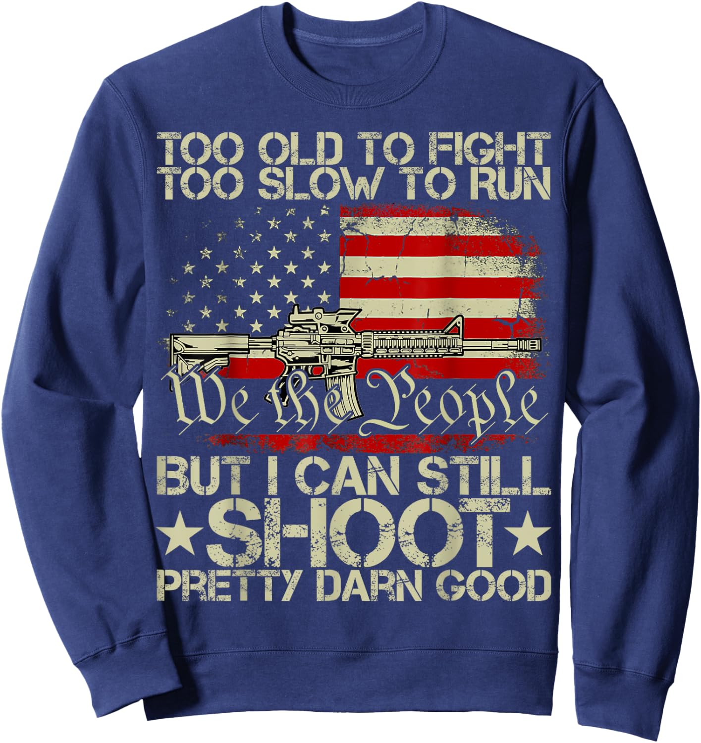 Funny Too Old To Fight Too Slow To Run But I Can Still Shoot Sweatshirt - Sweatshirt | Navy