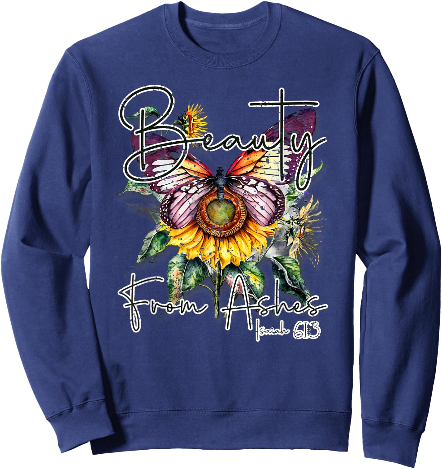 Beauty from Ashes" Isaiah 61:3 Christian Sweatshirt - Sweatshirt | Navy