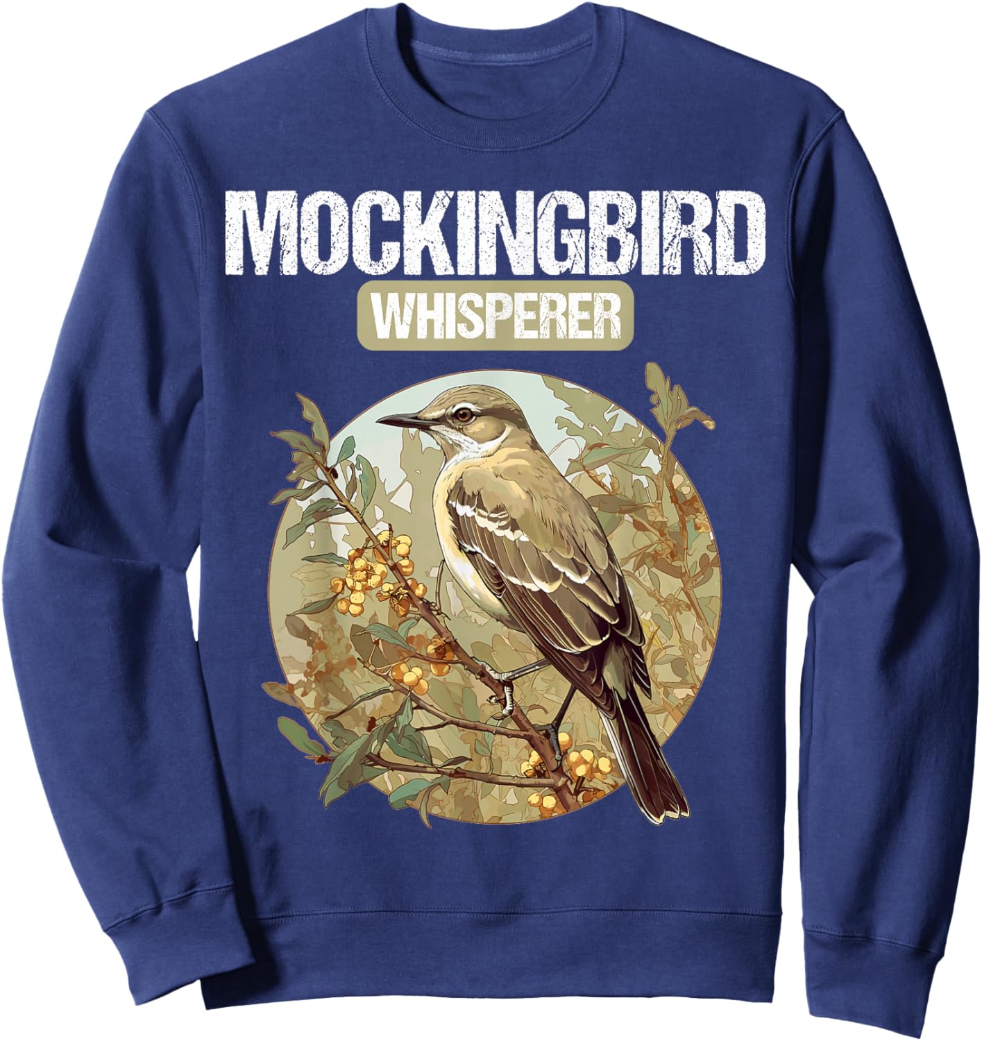 Mockingbird Whisperer. Mockingbirds Mockingbird Sweatshirt - Sweatshirt | Navy