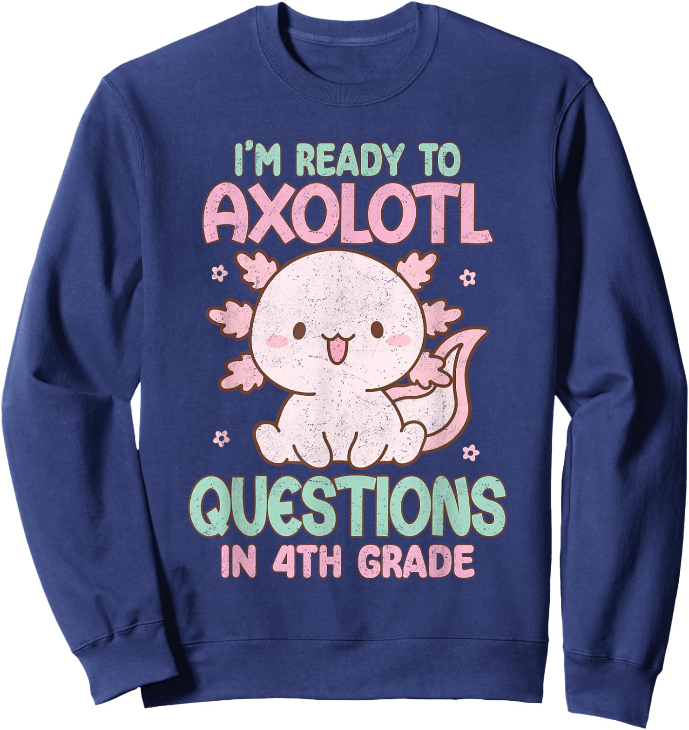 I'm Ready To Axolotl Questions In 4th Grade Back To School Sweatshirt - Sweatshirt | Navy