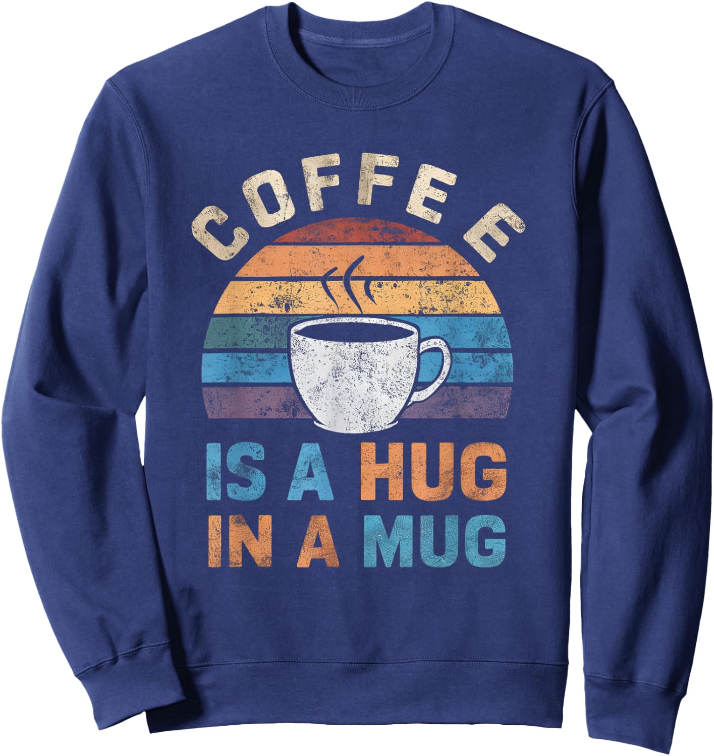Cute Coffee Is a Hug in a Mug Women Men Cafe Lover Sweatshirt - Sweatshirt | Navy