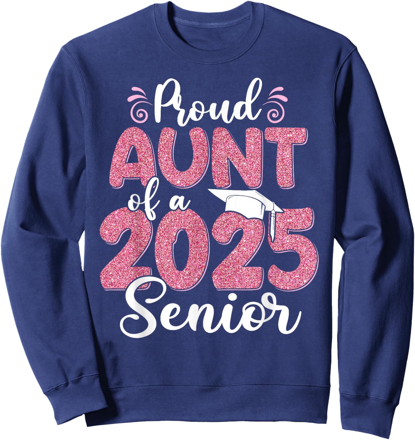 Proud Aunt Of A 2025 Senior Graduation 25 Sweatshirt - Sweatshirt | Navy