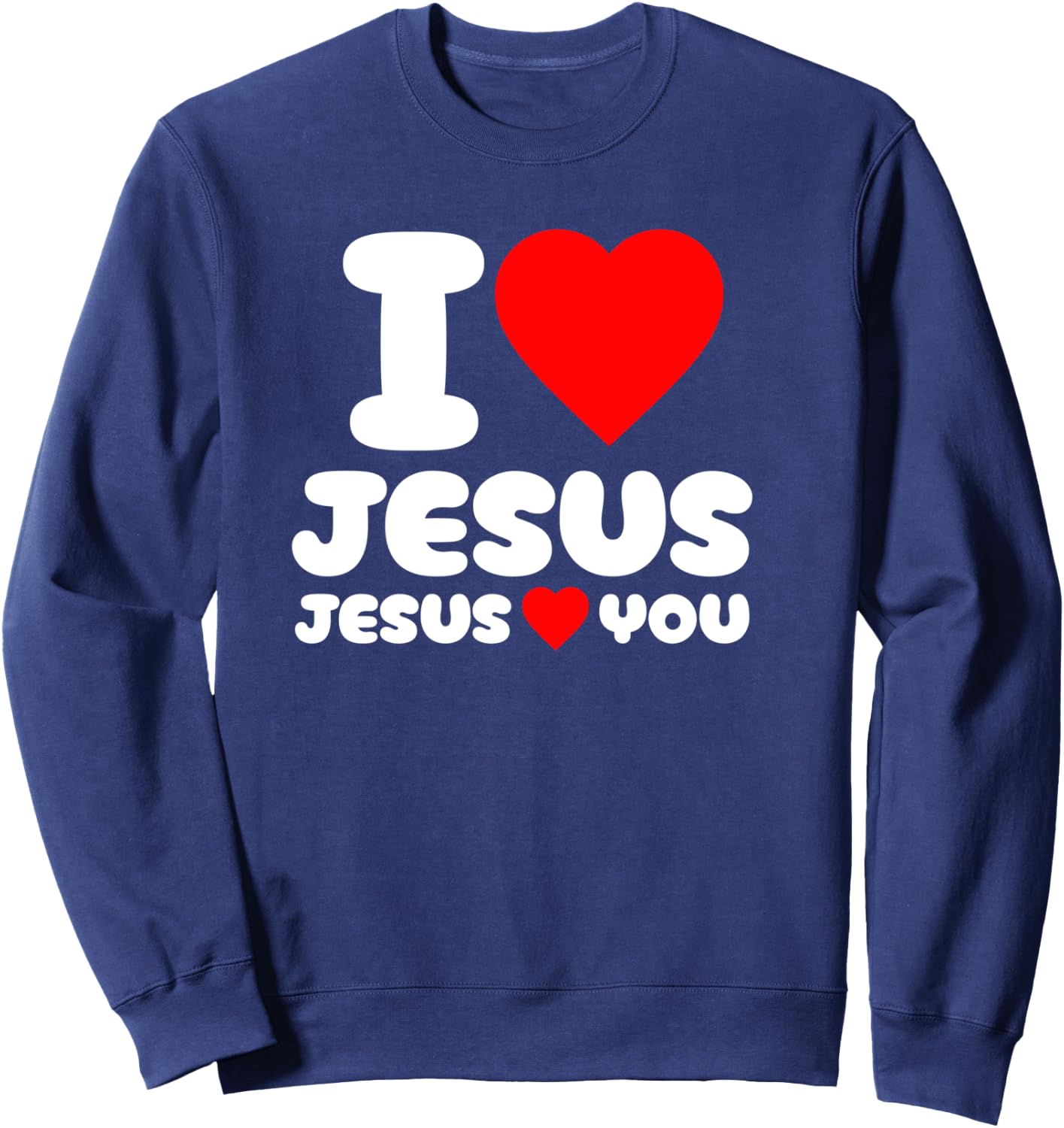I Love Jesus and Jesus Loves You Christian Sweatshirt - Sweatshirt | Navy